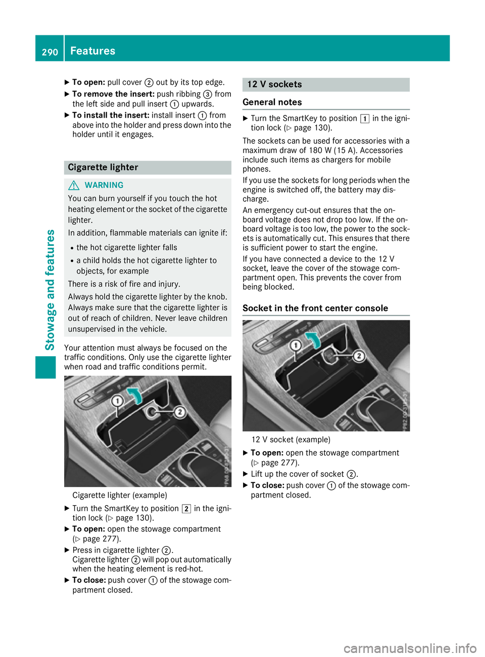 MERCEDES-BENZ GLC COUPE 2018  Owners Manual XTo open:pull cover ;out by its top edge.
XTo remove the insert: push ribbing=from
the left side and pull insert :upwards.
XTo install the insert: install insert:from
above into the holder and press d