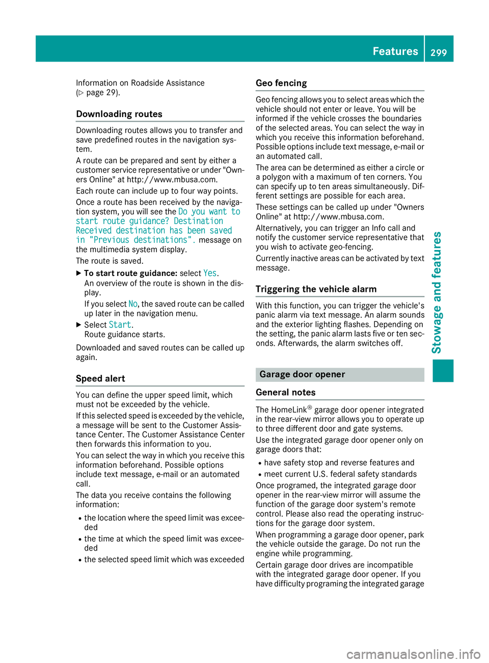 MERCEDES-BENZ GLC COUPE 2018  Owners Manual Information on Roadside Assistance
(Ypage 29).
Downloading routes
Downloading routes allows you to transfer and
save predefined routes in the navigation sys-
tem.
A route can be prepared and sent by e