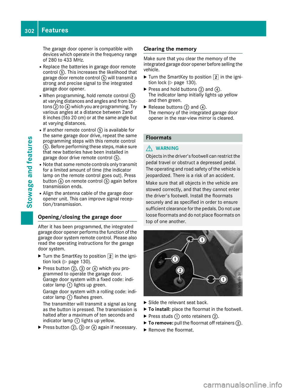 MERCEDES-BENZ GLC COUPE 2018  Owners Manual The garage door opener is compatible with
devices which operate in the frequency range
of 280 to 433 MHz.
RReplace the batteries in garage door remote
controlA. This increases the likelihood that
gara