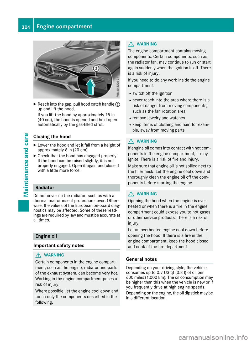 MERCEDES-BENZ GLC COUPE 2018  Owners Manual XReachint oth egap, pull hoo dcatch handle ;
up and lift th ehood.
If you lift th ehoo dby approximately 15 in
(40 cm), th ehoo dis opened and held open
automatically by th egas-filled strut .
Closing