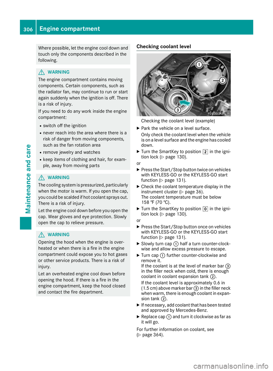 MERCEDES-BENZ GLC COUPE 2018  Owners Manual Where possible, let the engine cool down andtouch only the components described in the
following.
GWARNING
The engine compartment contains moving
components. Certain components, such as
the radiator f