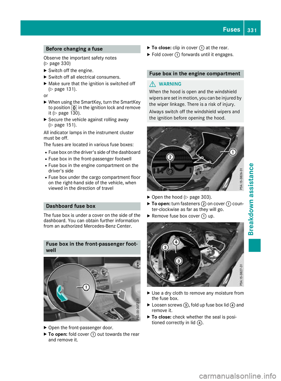 MERCEDES-BENZ GLC COUPE 2018  Owners Manual Before changing a fuse
Observe the important safety notes
(Ypage 330)
XSwitch off the engine.
XSwitch off all electrical consumers.
XMake sure that the ignition is switched off
(Ypage 131).
or
XWhen u