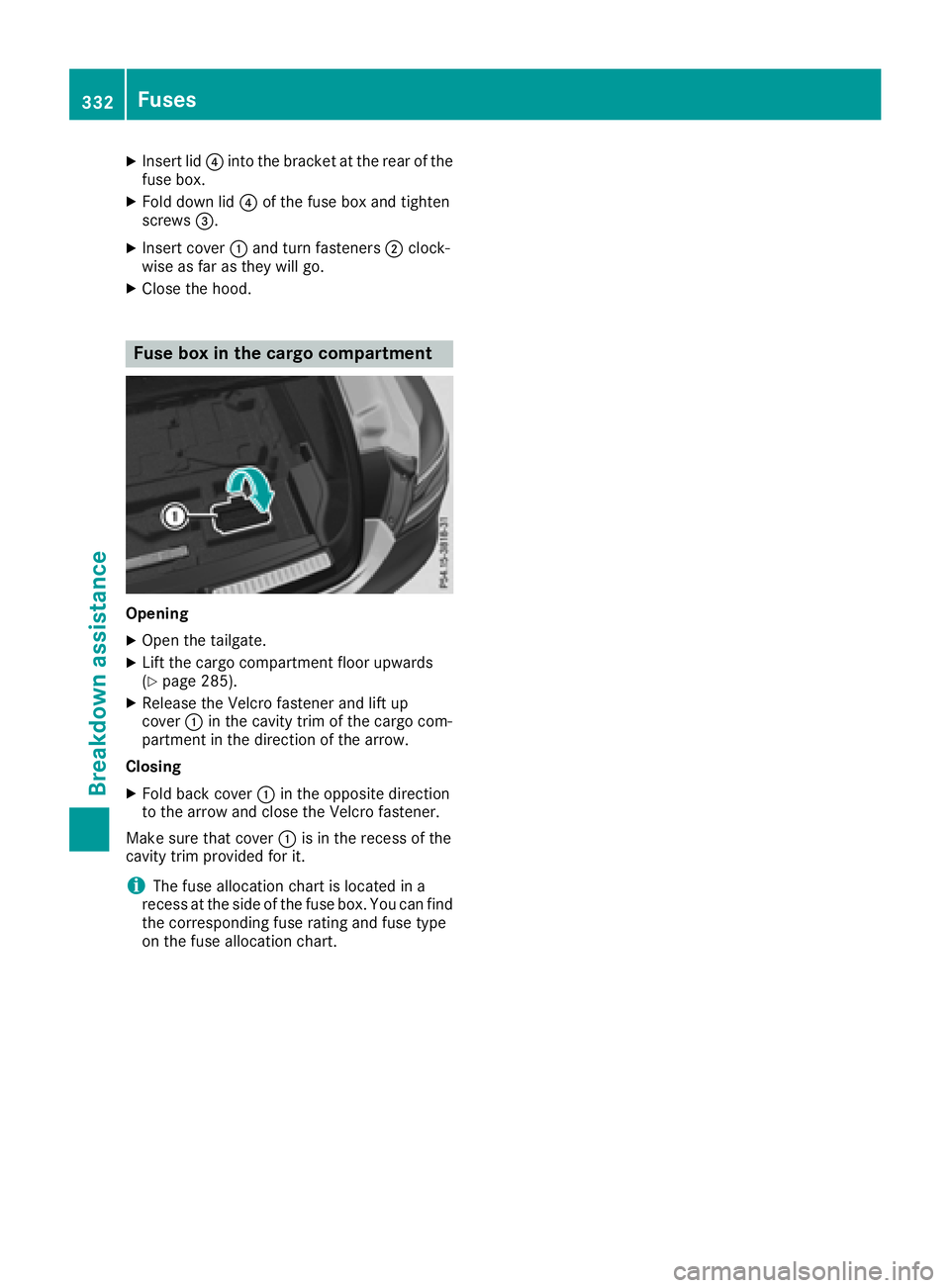 MERCEDES-BENZ GLC COUPE 2018  Owners Manual XInsert lid?into the bracket at the rear of the
fuse box.
XFold down lid ?of the fuse box and tighten
screws =.
XInsert cover :and turn fasteners ;clock-
wise as far as they will go.
XClose the hood.
