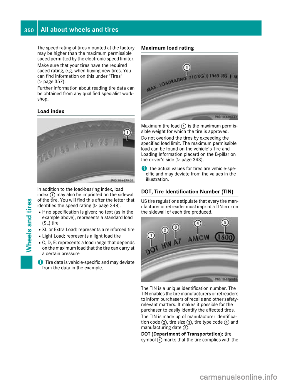 MERCEDES-BENZ GLC COUPE 2018 Owners Manual The speed rating of tires mounted at the factory
may be higher than the maximum permissible
speed permitted by the electronic speed limiter.
Make sure that your tires have the required
speed rating, e MERCEDES-BENZ GLC COUPE 2018 Owners Manual The speed rating of tires mounted at the factory
may be higher than the maximum permissible
speed permitted by the electronic speed limiter.
Make sure that your tires have the required
speed rating, e