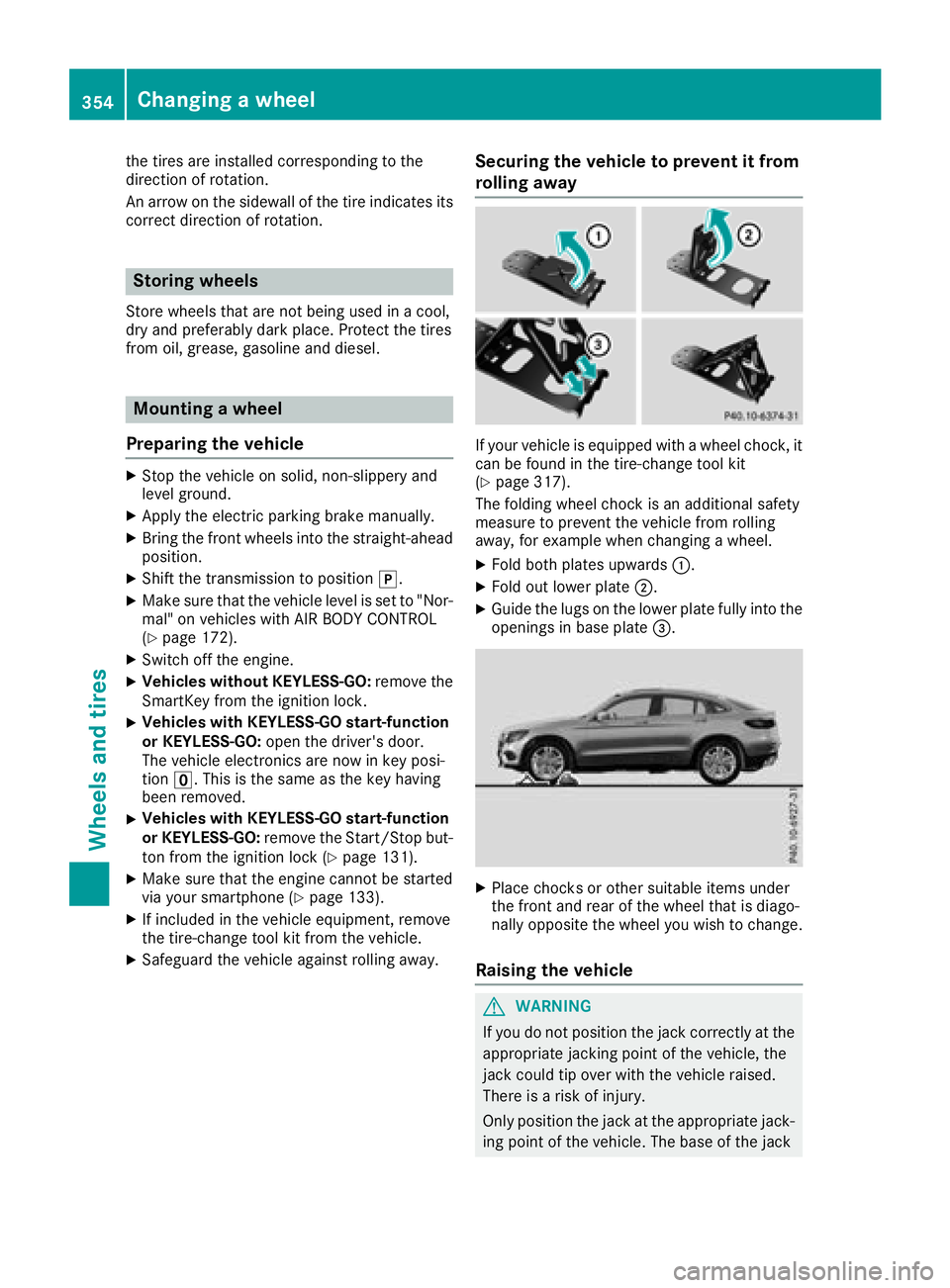MERCEDES-BENZ GLC COUPE 2018 Owners Manual the tires are installed corresponding to the
direction of rotation.
An arrow on the sidewall of the tire indicates its
correct direction of rotation.
Storing wheels
Store wheels that are not being use MERCEDES-BENZ GLC COUPE 2018 Owners Manual the tires are installed corresponding to the
direction of rotation.
An arrow on the sidewall of the tire indicates its
correct direction of rotation.
Storing wheels
Store wheels that are not being use