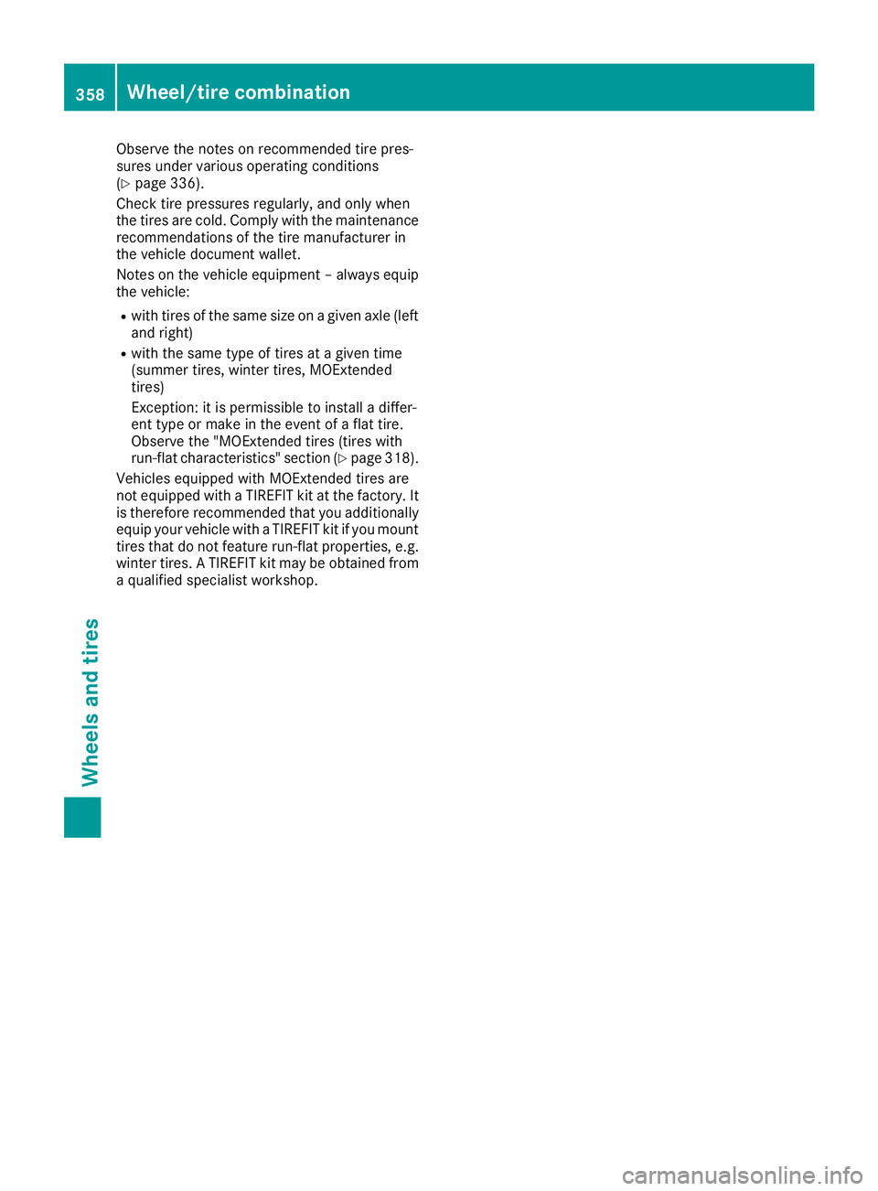 MERCEDES-BENZ GLC COUPE 2018 Owners Manual Observe the notes on recommended tire pres-
sures under various operating conditions
(
Ypage 336).
Check tire pressures regularly, and only when
the tires are cold. Comply with the maintenance
recomme MERCEDES-BENZ GLC COUPE 2018 Owners Manual Observe the notes on recommended tire pres-
sures under various operating conditions
(
Ypage 336).
Check tire pressures regularly, and only when
the tires are cold. Comply with the maintenance
recomme