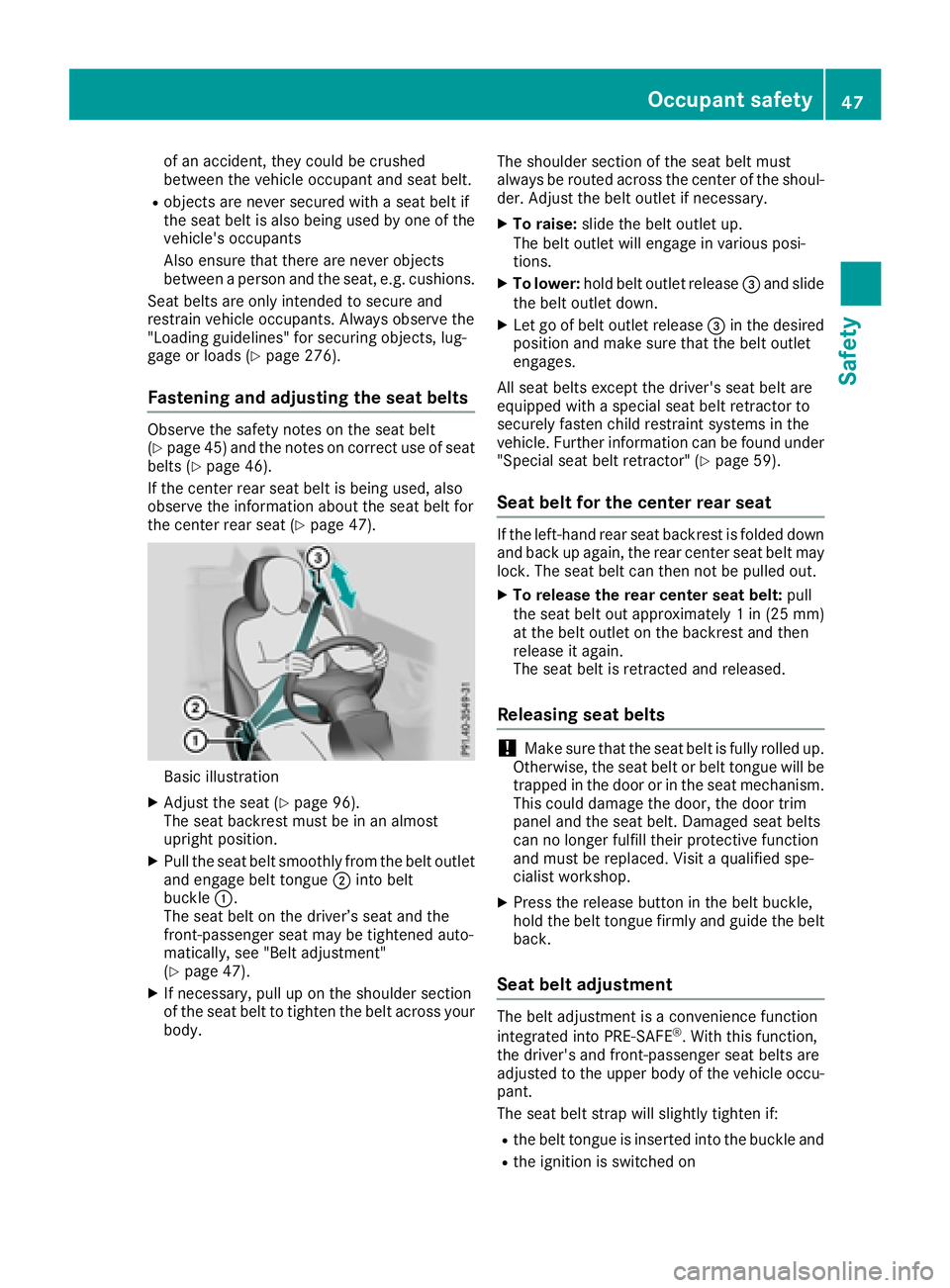 MERCEDES-BENZ GLC COUPE 2018 Service Manual of an accident, they could be crushed
between the vehicle occupant and seat belt.
Robjects are never secured with a seat belt if
the seat belt is also being used by one of the
vehicle's occupants
MERCEDES-BENZ GLC COUPE 2018 Service Manual of an accident, they could be crushed
between the vehicle occupant and seat belt.
Robjects are never secured with a seat belt if
the seat belt is also being used by one of the
vehicle's occupants