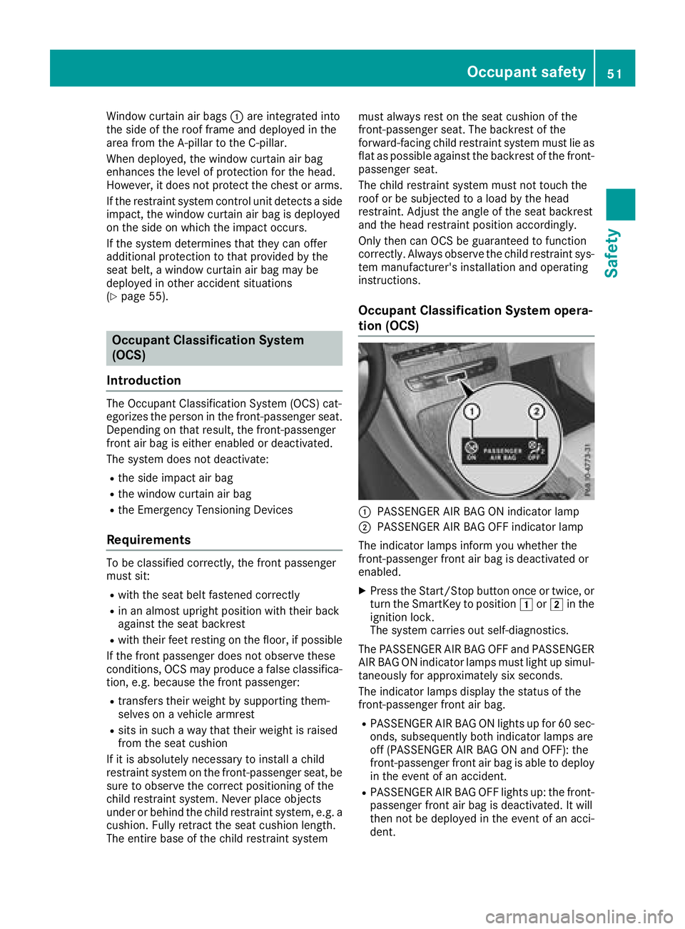 MERCEDES-BENZ GLC COUPE 2018 Workshop Manual Window curtain air bags:are integrated into
the side of the roof frame and deployed in the
area from the A-pillar to the C-pillar.
When deployed, the window curtain air bag
enhances the level of prote MERCEDES-BENZ GLC COUPE 2018 Workshop Manual Window curtain air bags:are integrated into
the side of the roof frame and deployed in the
area from the A-pillar to the C-pillar.
When deployed, the window curtain air bag
enhances the level of prote