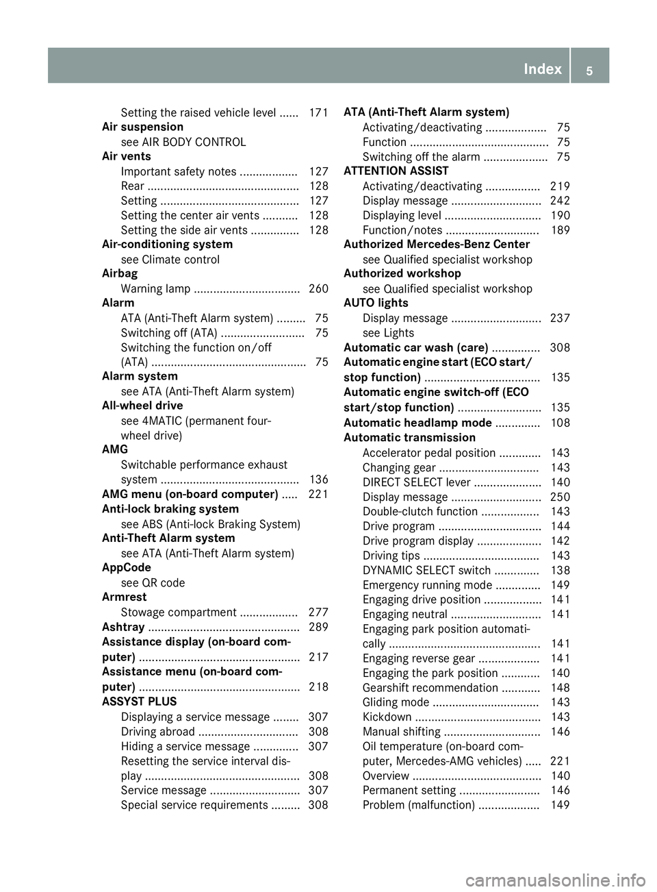 MERCEDES-BENZ GLC COUPE 2018 Owners Manual Setting the raised vehicle level ...... 171
Air suspension
see AIR BODY CONTROL
Air vents
Important safety notes .................. 127
Rear ............................................... 128
Setting MERCEDES-BENZ GLC COUPE 2018 Owners Manual Setting the raised vehicle level ...... 171
Air suspension
see AIR BODY CONTROL
Air vents
Important safety notes .................. 127
Rear ............................................... 128
Setting