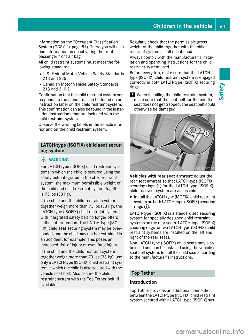 MERCEDES-BENZ GLC COUPE 2018 Repair Manual information on the "Occupant Classification
System (OCS)" (Ypage 51). There you will also
find information on deactivating the front-
passenger front air bag.
All child restraint systems must MERCEDES-BENZ GLC COUPE 2018 Repair Manual information on the "Occupant Classification
System (OCS)" (Ypage 51). There you will also
find information on deactivating the front-
passenger front air bag.
All child restraint systems must