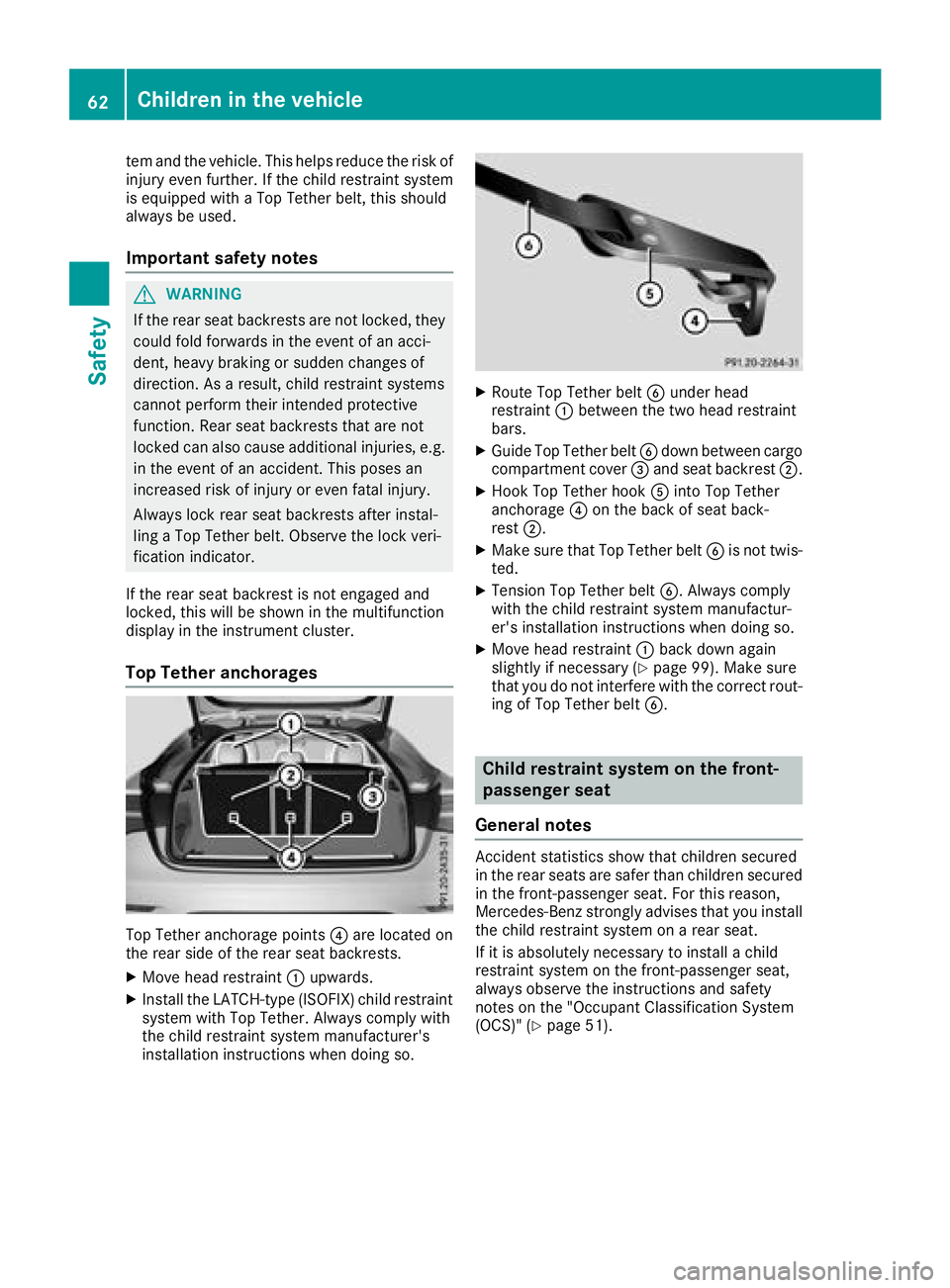 MERCEDES-BENZ GLC COUPE 2018 Repair Manual tem and the vehicle. This helps reduce the risk of
injury even further. If the child restraint system
is equipped with a Top Tether belt, this should
always be used.
Important safety notes
GWARNING
If MERCEDES-BENZ GLC COUPE 2018 Repair Manual tem and the vehicle. This helps reduce the risk of
injury even further. If the child restraint system
is equipped with a Top Tether belt, this should
always be used.
Important safety notes
GWARNING
If