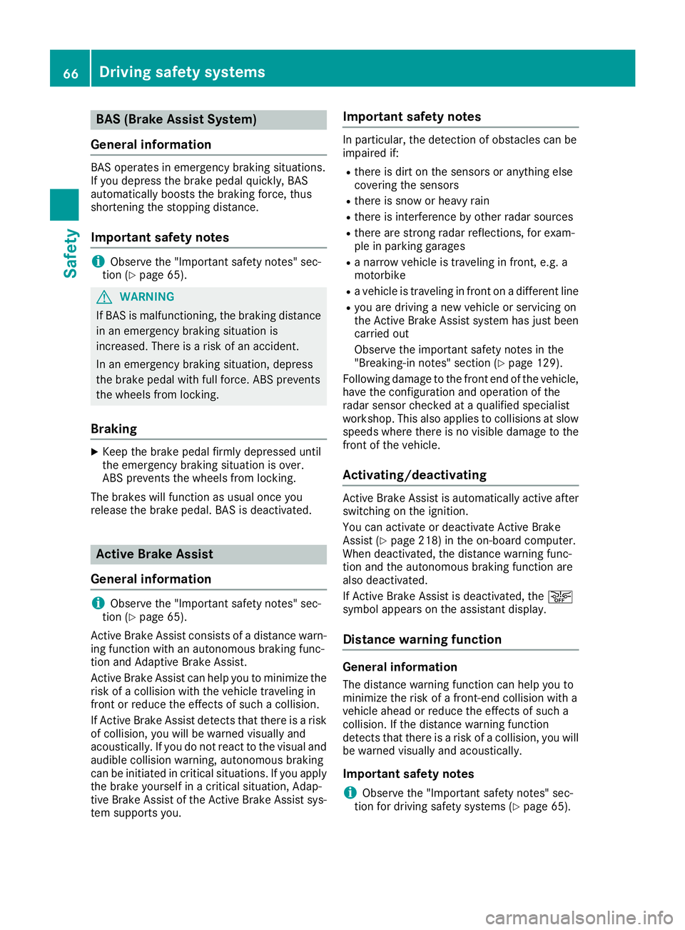 MERCEDES-BENZ GLC COUPE 2018 Repair Manual BAS (Brake Assist System)
General information
BAS operates in emergency braking situations.
If you depress the brake pedal quickly, BAS
automatically boosts the braking force, thus
shortening the stop MERCEDES-BENZ GLC COUPE 2018 Repair Manual BAS (Brake Assist System)
General information
BAS operates in emergency braking situations.
If you depress the brake pedal quickly, BAS
automatically boosts the braking force, thus
shortening the stop
