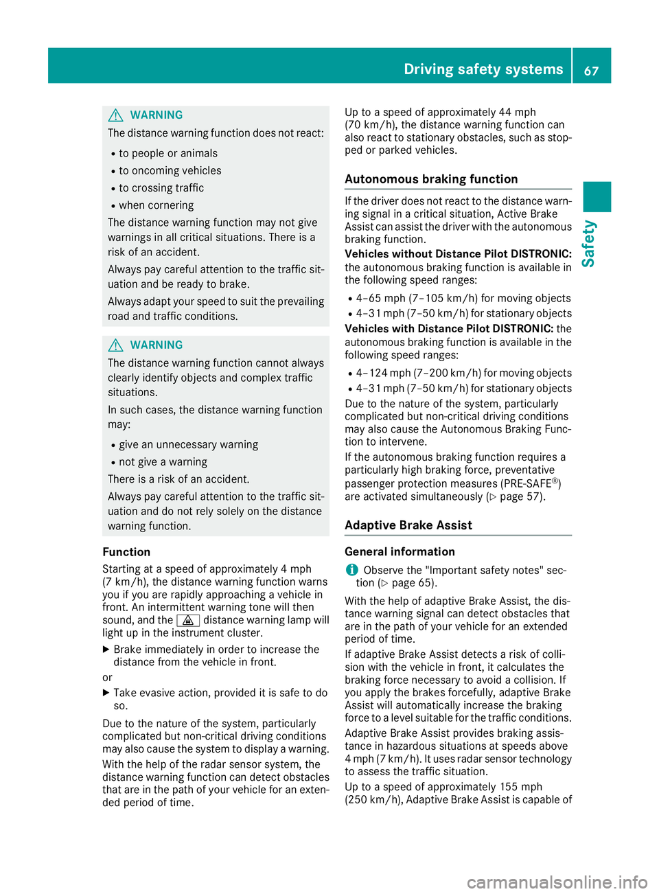 MERCEDES-BENZ GLC COUPE 2018 Repair Manual GWARNING
The distance warning function does not react:
Rto people or animals
Rto oncoming vehicles
Rto crossing traffic
Rwhen cornering
The distance warning function may not give
warnings in all criti MERCEDES-BENZ GLC COUPE 2018 Repair Manual GWARNING
The distance warning function does not react:
Rto people or animals
Rto oncoming vehicles
Rto crossing traffic
Rwhen cornering
The distance warning function may not give
warnings in all criti