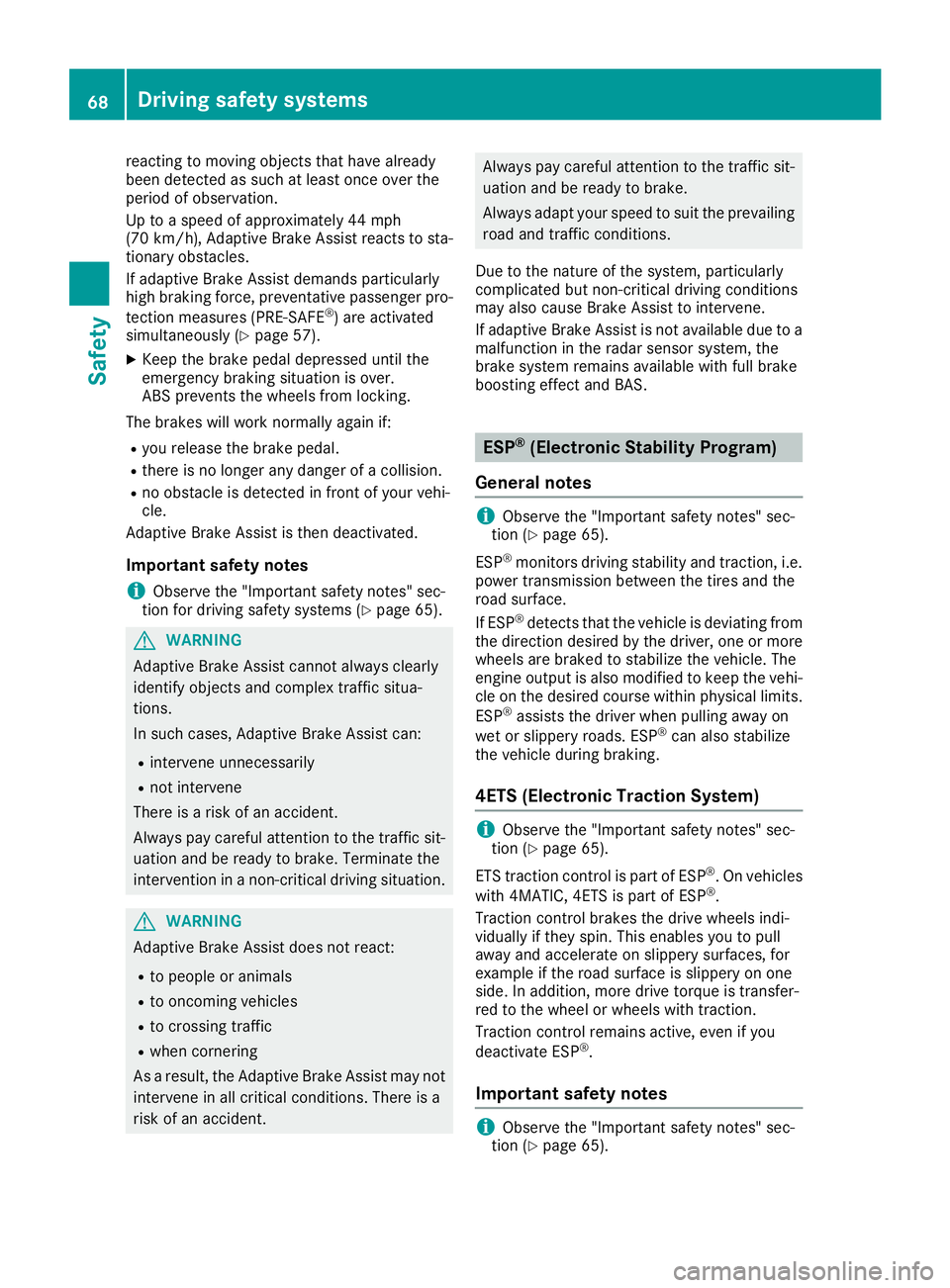 MERCEDES-BENZ GLC COUPE 2018 Repair Manual reacting to moving objects that have already
been detected as such at least once over the
period of observation.
Up to a speed of approximately 44 mph
(70 km/h), Adaptive Brake Assist reacts to sta-
t MERCEDES-BENZ GLC COUPE 2018 Repair Manual reacting to moving objects that have already
been detected as such at least once over the
period of observation.
Up to a speed of approximately 44 mph
(70 km/h), Adaptive Brake Assist reacts to sta-
t