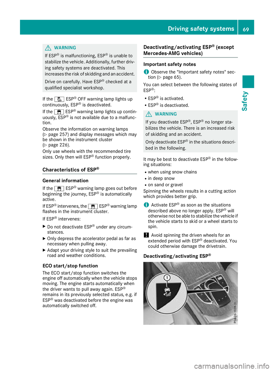 MERCEDES-BENZ GLC COUPE 2018 Manual PDF GWARNING
If ESP
®is malfunctioning, ESP®is unable to
stabilize the vehicle. Additionally, further driv-
ing safety systems are deactivated. This
increases the risk of skidding and an accident.
Drive