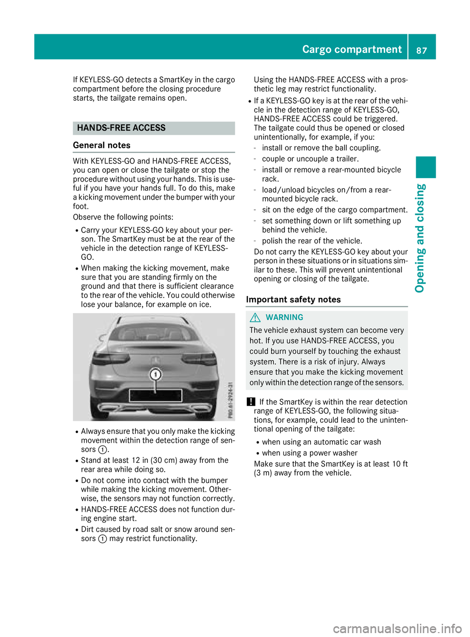 MERCEDES-BENZ GLC COUPE 2018 Manual Online If KEYLESS-GO detects a SmartKey in the cargo
compartment before the closing procedure
starts, the tailgate remains open.
HANDS-FREE ACCESS
General notes
With KEYLESS-GO and HANDS-FREE ACCESS,
you can