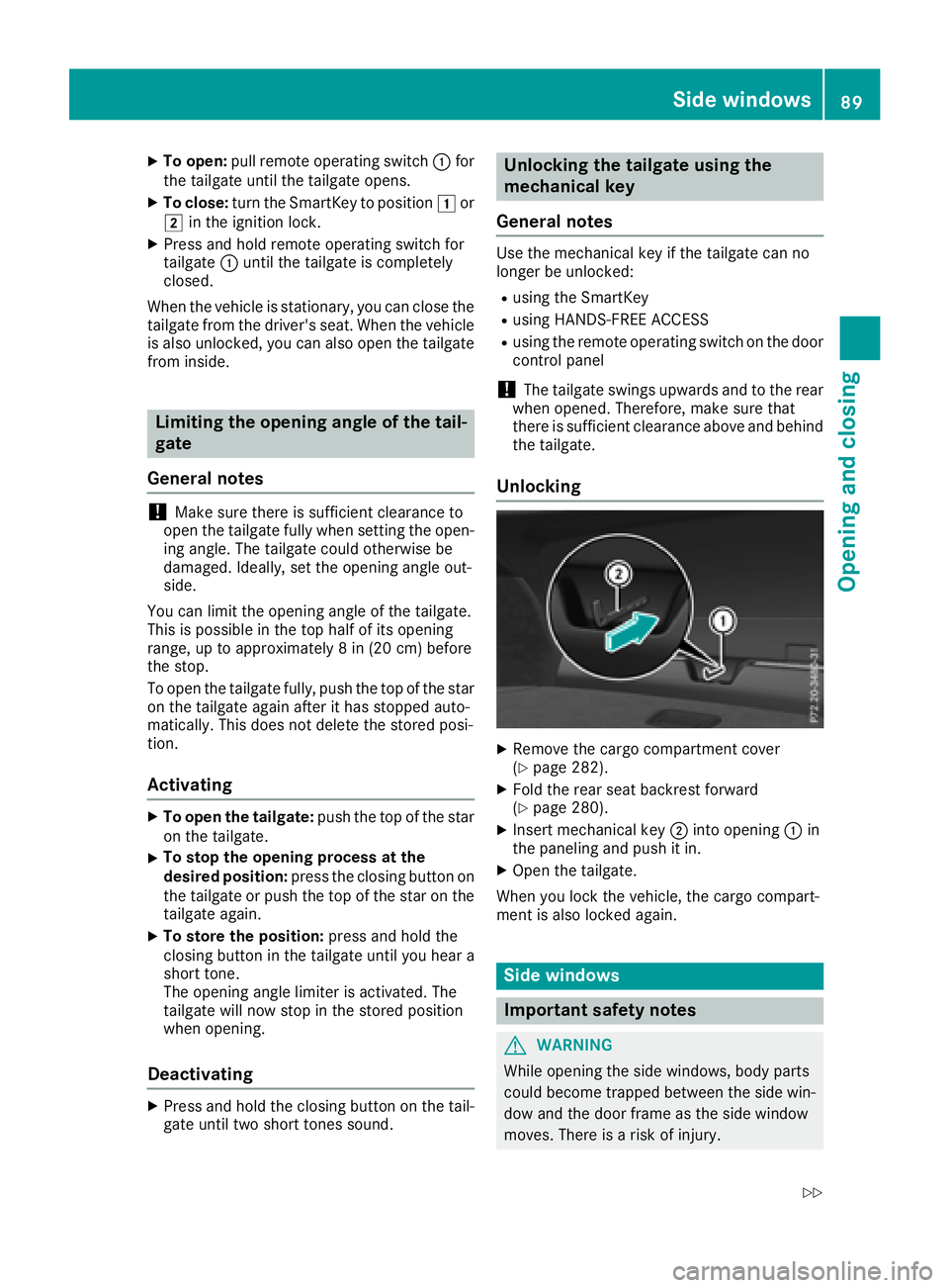 MERCEDES-BENZ GLC COUPE 2018 Owners Manual XTo open:pull remote operating switch :for
the tailgate until the tailgate opens.
XTo close: turn the SmartKey to position 1or
2 in the ignition lock.
XPress and hold remote operating switch for
tailg MERCEDES-BENZ GLC COUPE 2018 Owners Manual XTo open:pull remote operating switch :for
the tailgate until the tailgate opens.
XTo close: turn the SmartKey to position 1or
2 in the ignition lock.
XPress and hold remote operating switch for
tailg