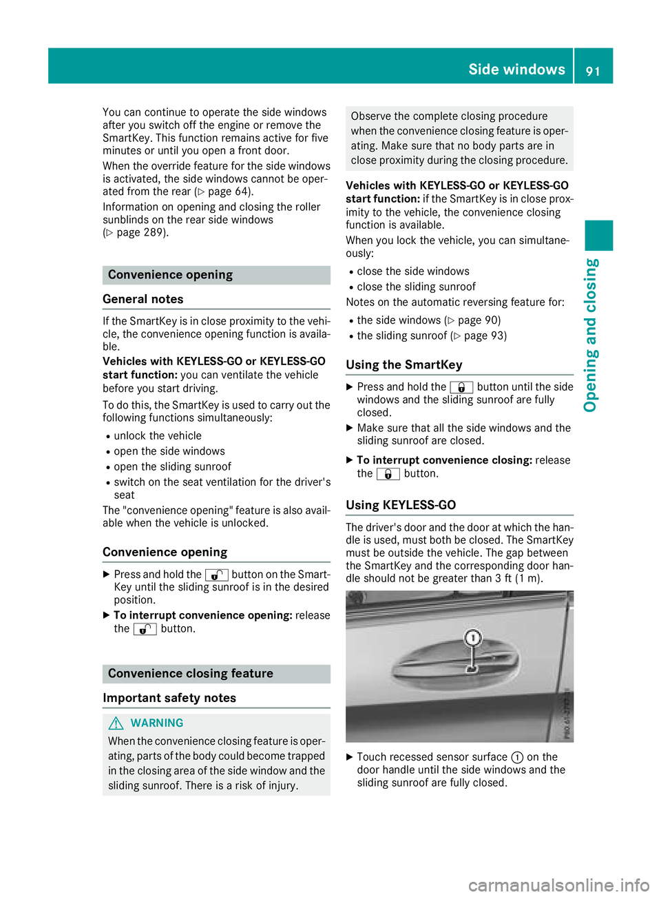 MERCEDES-BENZ GLC COUPE 2018 Owners Manual You can continue to operate the side windows
after you switch off the engine or remove the
SmartKey. This function remains active for five
minutes or until you open a front door.
When the override fea MERCEDES-BENZ GLC COUPE 2018 Owners Manual You can continue to operate the side windows
after you switch off the engine or remove the
SmartKey. This function remains active for five
minutes or until you open a front door.
When the override fea