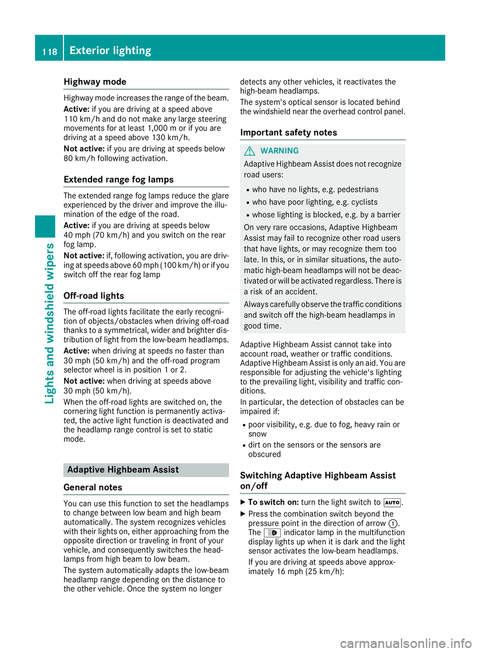 MERCEDES-BENZ GLS SUV 2018 Owners Manual Highway mode
Highway mode increases the range of the beam.
Active:if you are driving at a speed above
110 km/h and do not make any large steering
movements for at least 1,000 m or if you are
driving a MERCEDES-BENZ GLS SUV 2018 Owners Manual Highway mode
Highway mode increases the range of the beam.
Active:if you are driving at a speed above
110 km/h and do not make any large steering
movements for at least 1,000 m or if you are
driving a