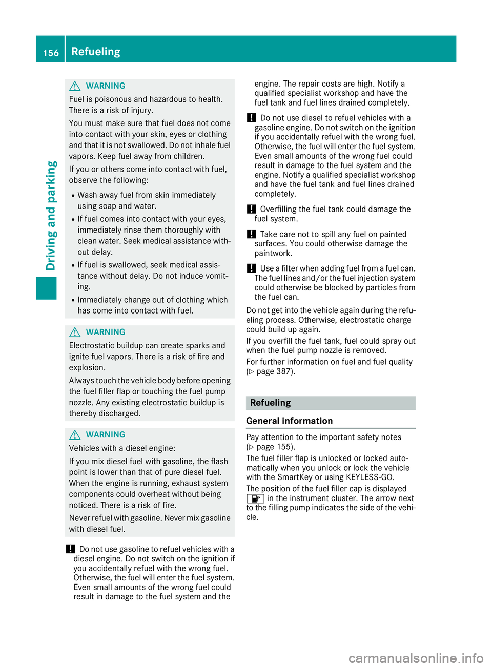 MERCEDES-BENZ GLS SUV 2018  Owners Manual GWARNING
Fuel is poisonous and hazardous to health.
There is a risk of injury.
You must make sure that fuel does not come into contact with your skin, eyes or clothing
and that it is not swallowed. Do