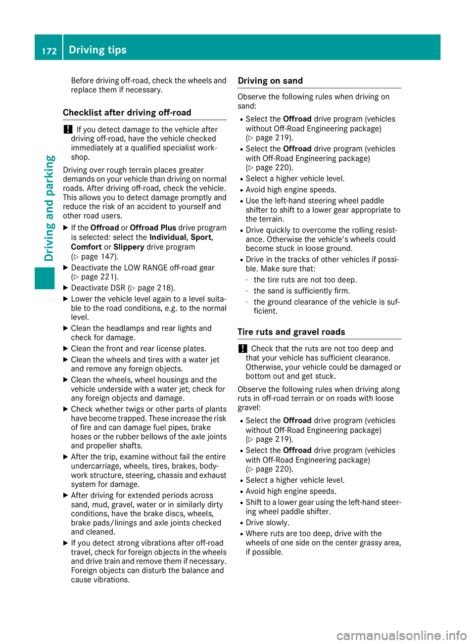 MERCEDES-BENZ GLS SUV 2018  Owners Manual Before driving off-road, check the wheels and
replace them if necessary.
Checklist after driving off-road
!If you detect damage to the vehicle after
driving off-road, have the vehicle checked
immediat