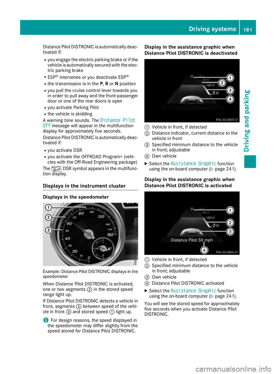 MERCEDES-BENZ GLS SUV 2018  Owners Manual Distance Pilot DISTRONIC is automatically deac-
tivated if:
Ryou engage the electric parking brake or if thevehicle is automatically secured with the elec-
tric parking brake
RESP®intervenes or you d