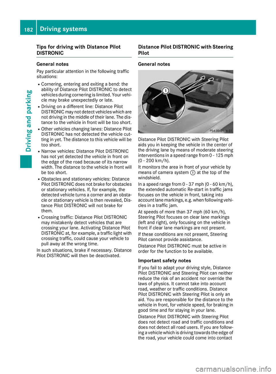 MERCEDES-BENZ GLS SUV 2018  Owners Manual Tips for driving with Distance Pilot
DISTRONIC
General notes
Pay particular attention in the following traffic
situations:
RCornering, entering and exiting a bend: the
ability of Distance Pilot DISTRO