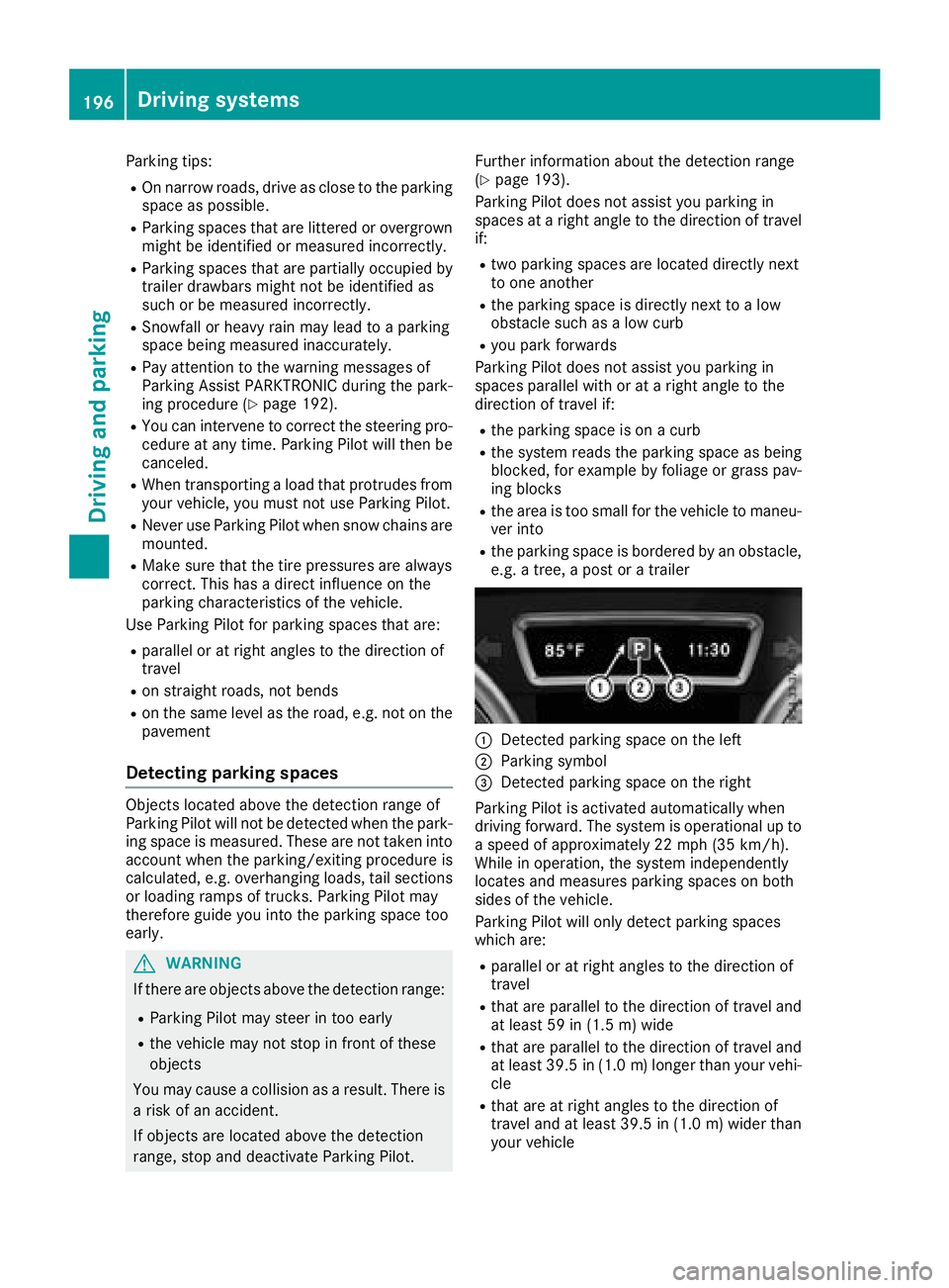 MERCEDES-BENZ GLS SUV 2018  Owners Manual Parking tips:
ROn narrow roads, drive as close to the parkingspace as possible.
RParking spaces that are littered or overgrown
might be identified or measured incorrectly.
RParking spaces that are par