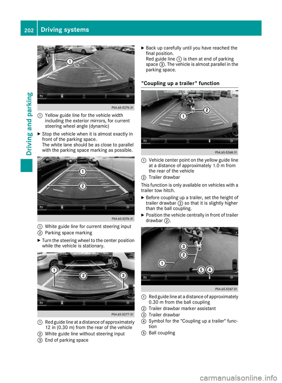 MERCEDES-BENZ GLS SUV 2018  Owners Manual :Yellow guide line for the vehicle width
including the exterior mirrors, for current
steering wheel angle (dynamic)
XStop the vehicle when it is almost exactly in
front of the parking space.
The white