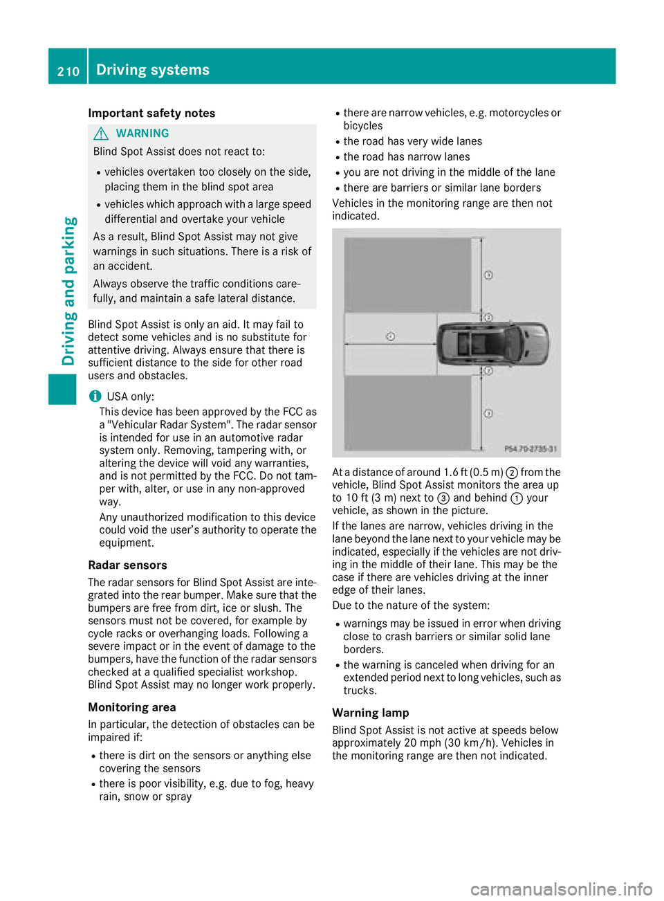 MERCEDES-BENZ GLS SUV 2018  Owners Manual Important safety notes
GWARNING
Blin dSpo t Assist does not react to:
Rvehicles overtaken too closely on the side,
plac ing them inthe blind spot area
Rvehicleswhic happr oach with a large speed
diff 