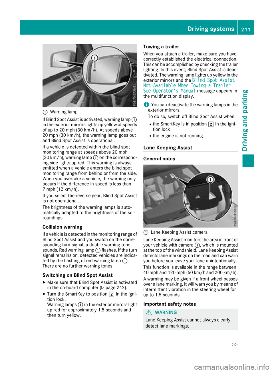 MERCEDES-BENZ GLS SUV 2018  Owners Manual :Warning lamp
If Blind Spot Assist is activated, warning lamp :
in the exterior mirrors lights up yellow at speeds
of up to 20 mph (30 km/ h). At speeds above
20 mph (30 km/h), the warning lamp goes o