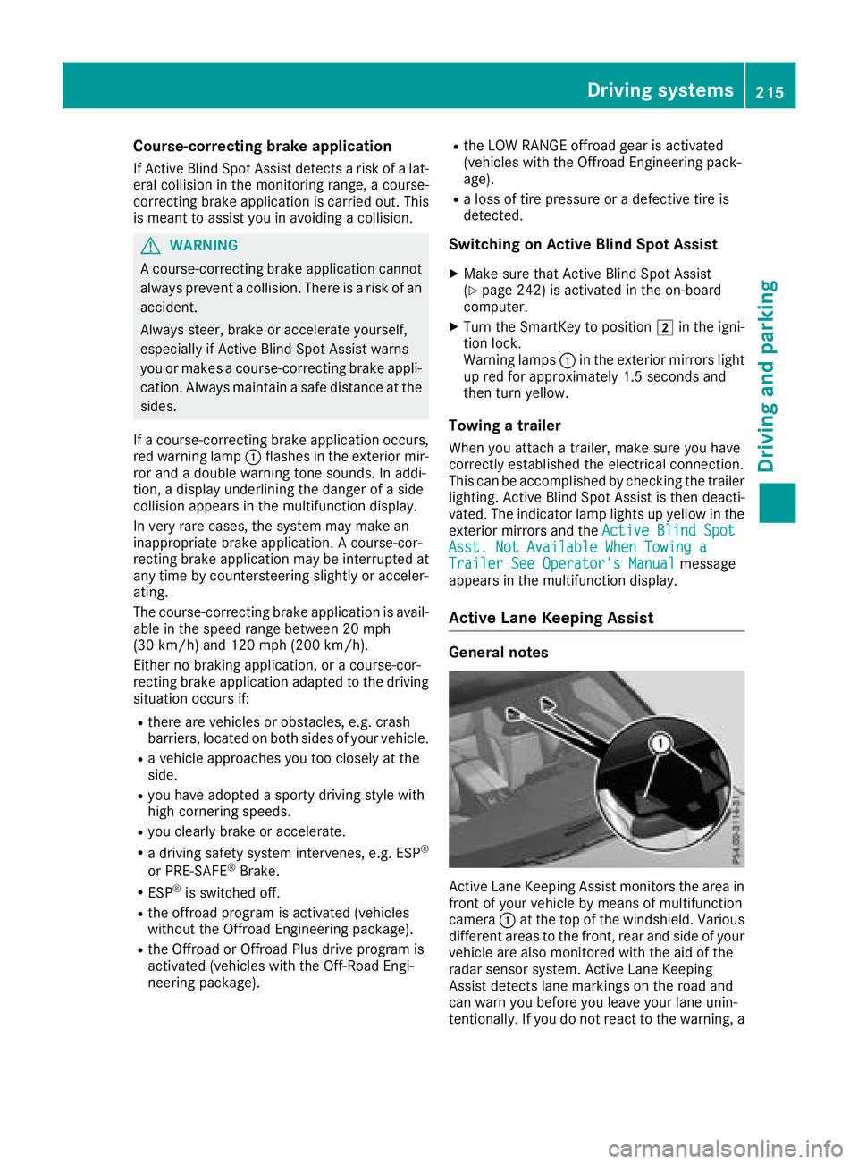MERCEDES-BENZ GLS SUV 2018  Owners Manual Course-correcting brake application
If Active Blind Spot Assist detects a risk of a lat-
eral collision in the monitoring range, a course-
correcting brake application is carried out. This
is meant to