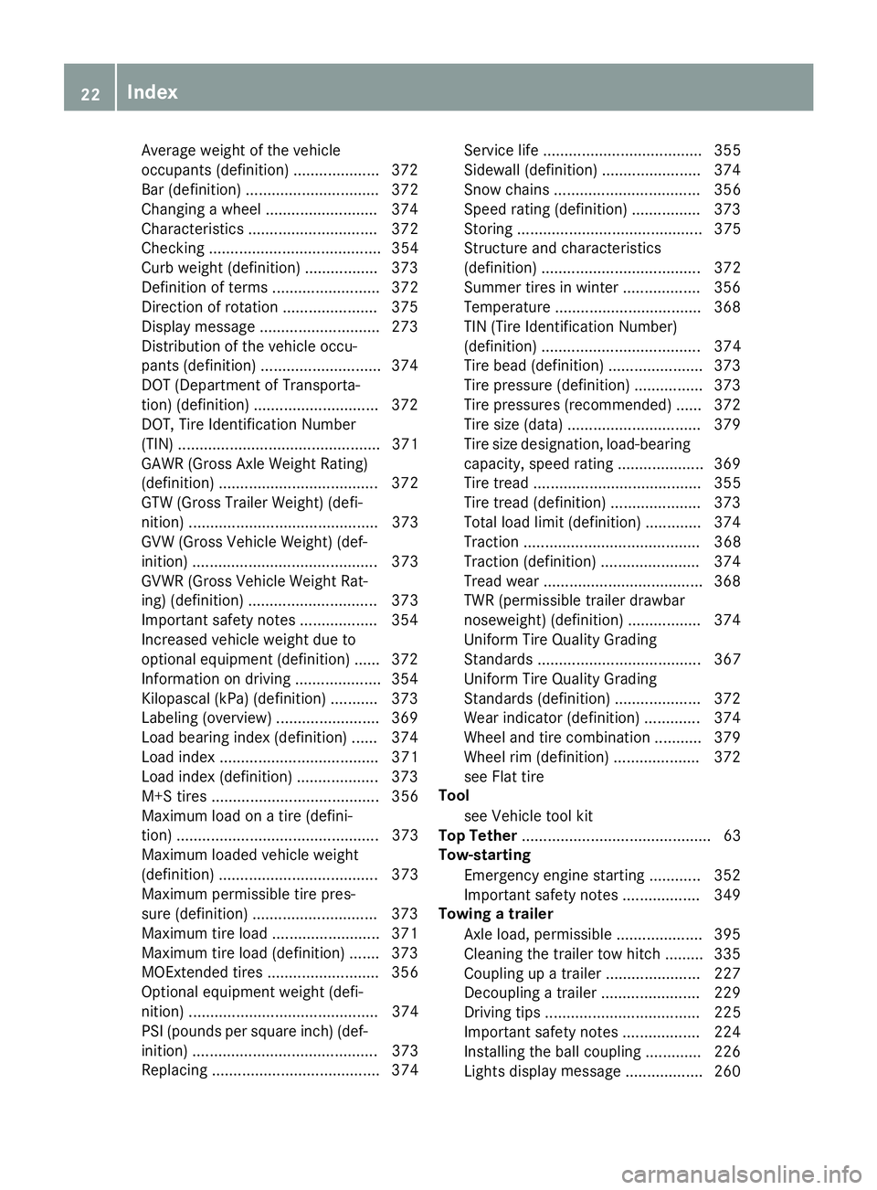 MERCEDES-BENZ GLS SUV 2018 Owners Guide Average weight of the vehicle
occupants (definition) .................... 372
Bar (definition) ............................... 372
Changing a wheel .......................... 374
Characteristics ..... MERCEDES-BENZ GLS SUV 2018 Owners Guide Average weight of the vehicle
occupants (definition) .................... 372
Bar (definition) ............................... 372
Changing a wheel .......................... 374
Characteristics .....