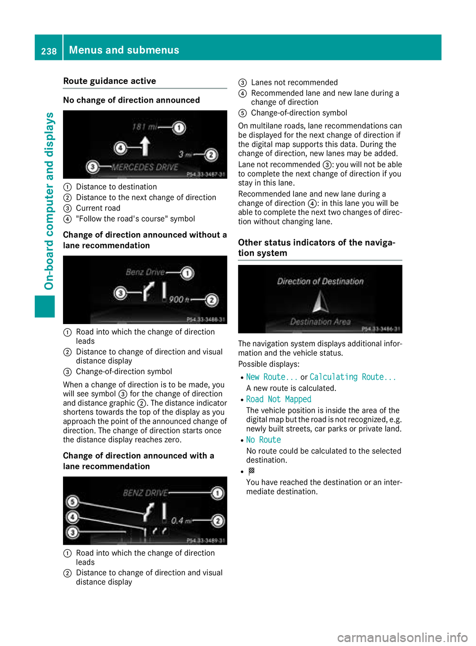 MERCEDES-BENZ GLS SUV 2018 Owners Manual Route guidance active
No change of direction announced
:Distance to destination
;Distance to the next change of direction
=Current road
?"Follow the road's course" symbol
Change of directi MERCEDES-BENZ GLS SUV 2018 Owners Manual Route guidance active
No change of direction announced
:Distance to destination
;Distance to the next change of direction
=Current road
?"Follow the road's course" symbol
Change of directi
