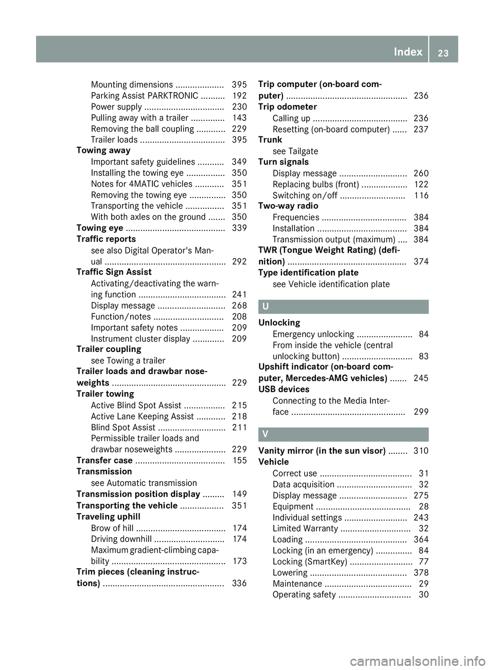 MERCEDES-BENZ GLS SUV 2018  Owners Manual Mounting dimensions .................... 395
Parking Assist PARKTRONIC ..........192
Power supply ................................. 230
Pulling away with a trailer .............. 143
Removing the ball