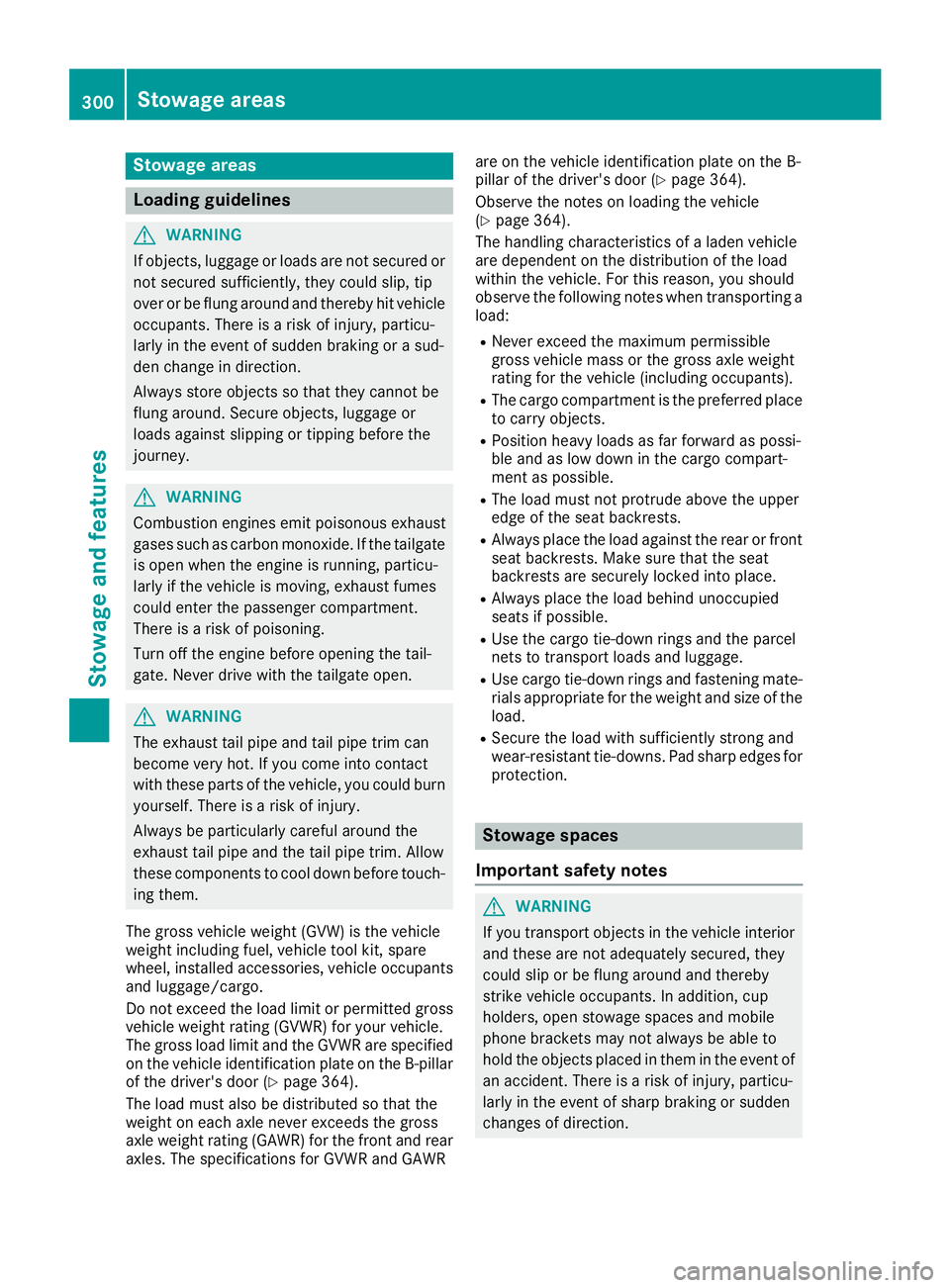 MERCEDES-BENZ GLS SUV 2018 Owners Manual Stowage areas
Loading guidelines
GWARNING
If objects, luggage or loads are not secured or
not secured sufficiently, they could slip, tip
over or be flung around and thereby hit vehicle
occupants. Ther MERCEDES-BENZ GLS SUV 2018 Owners Manual Stowage areas
Loading guidelines
GWARNING
If objects, luggage or loads are not secured or
not secured sufficiently, they could slip, tip
over or be flung around and thereby hit vehicle
occupants. Ther
