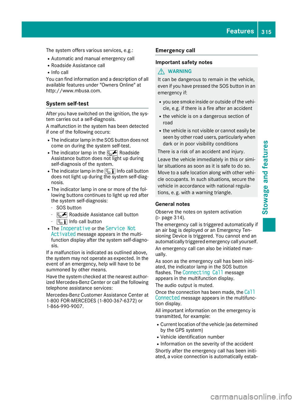 MERCEDES-BENZ GLS SUV 2018 Owners Manual The system offers various services, e.g.:
RAutomatic and manual emergency call
RRoadside Assistance call
RInfo call
You can find information and a description of all
available features under "Owne MERCEDES-BENZ GLS SUV 2018 Owners Manual The system offers various services, e.g.:
RAutomatic and manual emergency call
RRoadside Assistance call
RInfo call
You can find information and a description of all
available features under "Owne