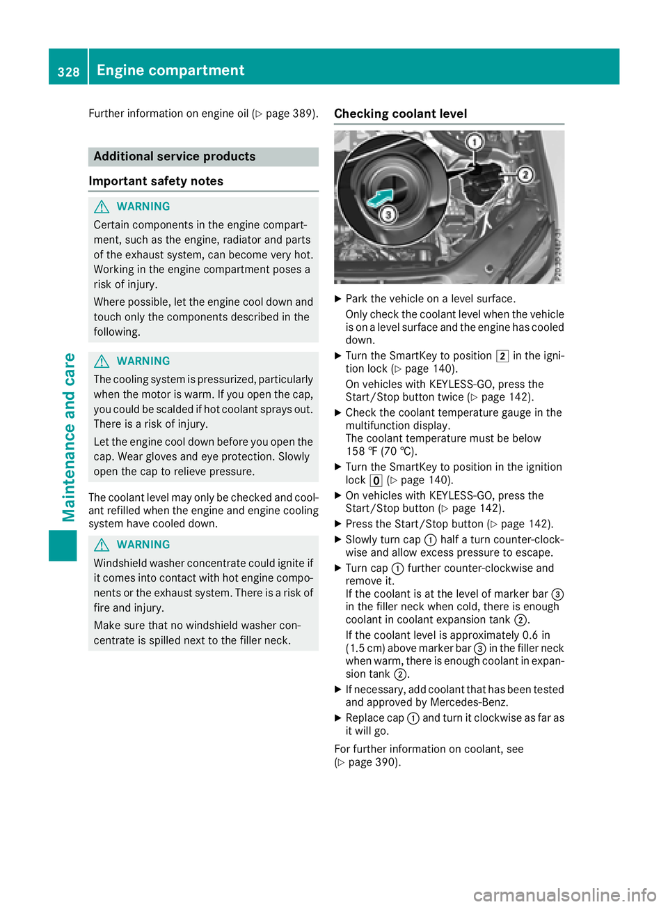 MERCEDES-BENZ GLS SUV 2018  Owners Manual Further information on engine oil (Ypage 389).
Additional service products
Important safety notes
GWARNING
Certain components in the engine compart-
ment, such as the engine, radiator and parts
of the