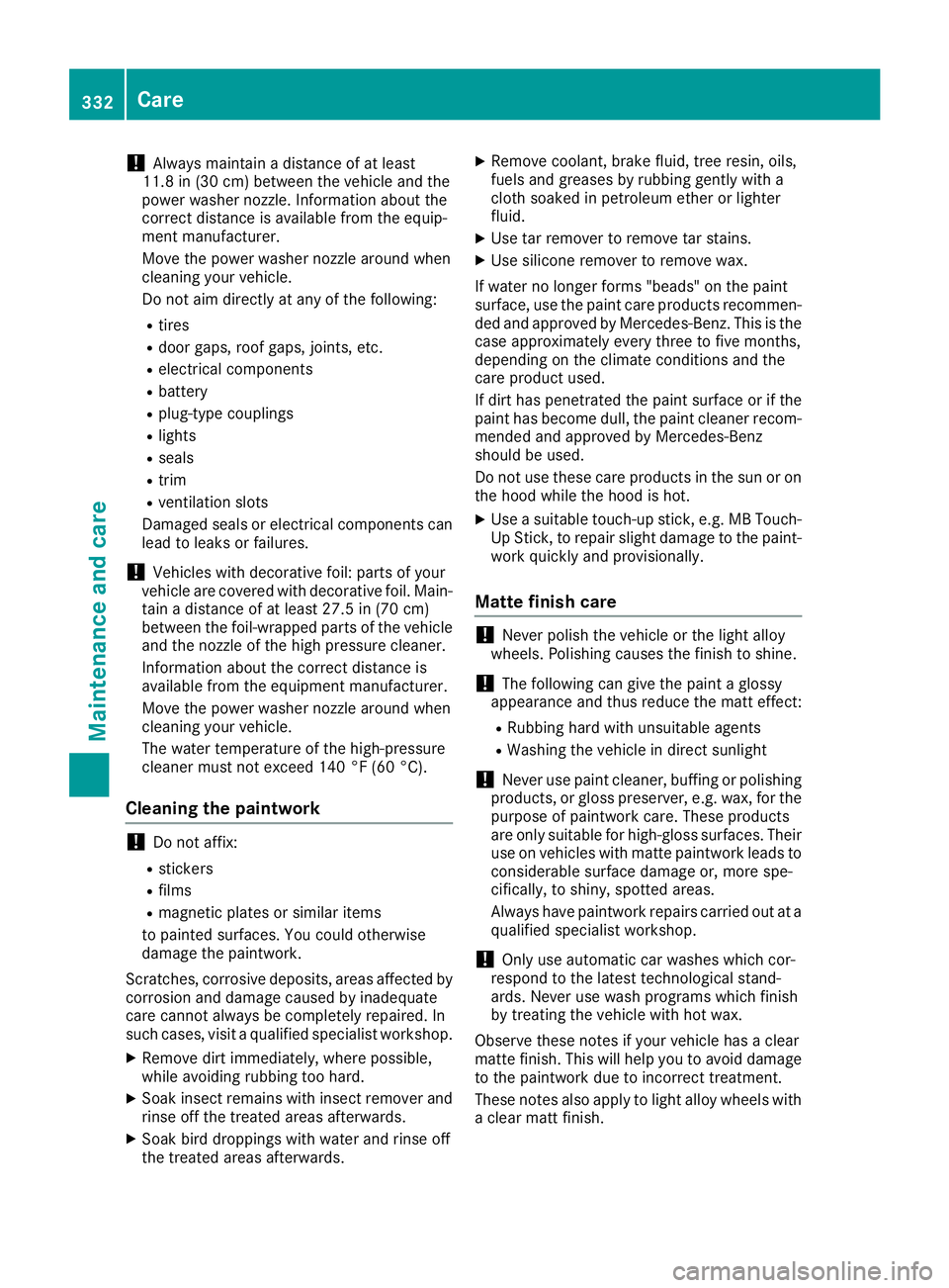 MERCEDES-BENZ GLS SUV 2018  Owners Manual !Always maintain a distance of at least
11.8 in (30 cm) between the vehicle and the
power washer nozzle. Information about the
correct distance is available from the equip-
ment manufacturer.
Move the