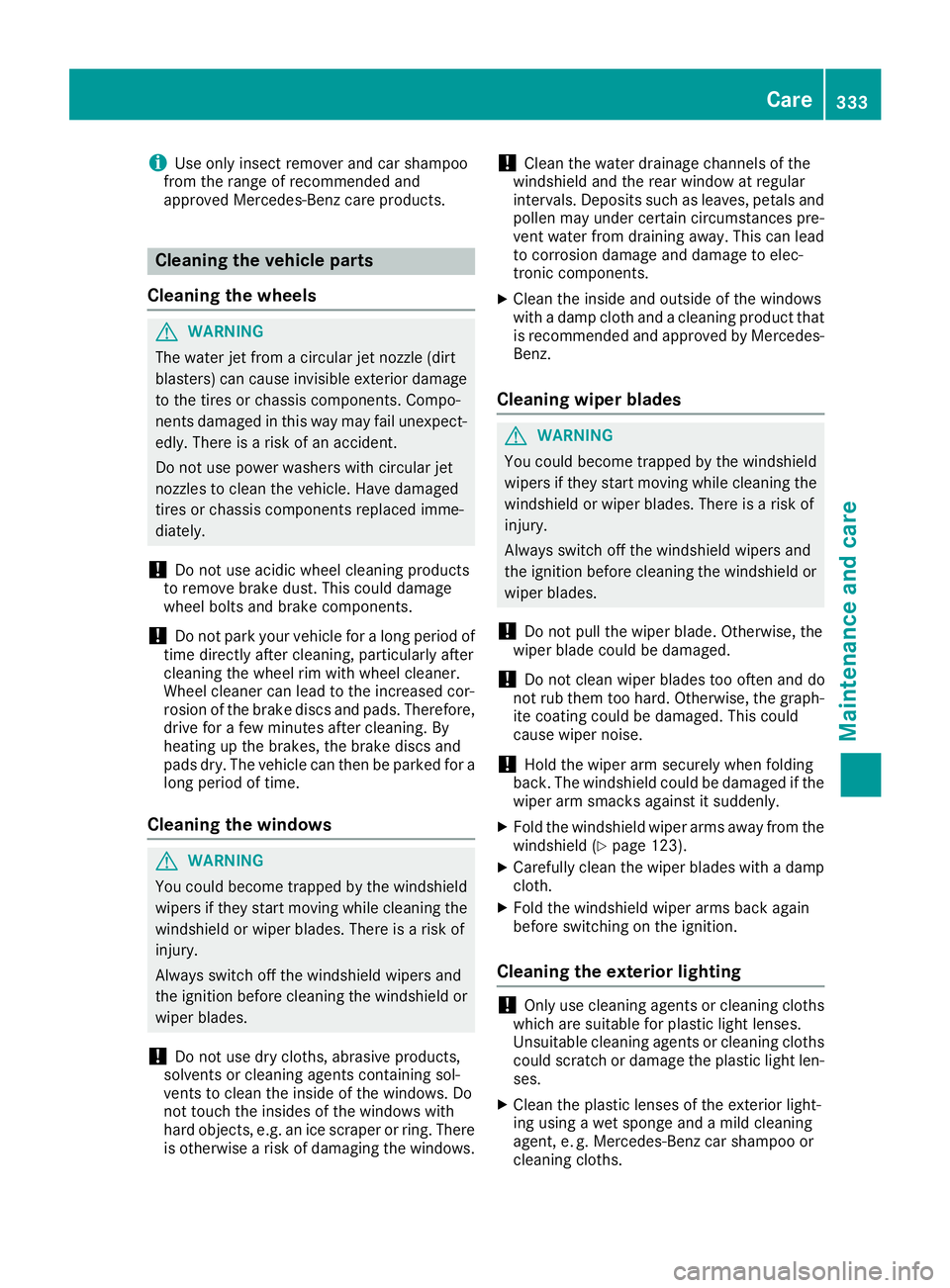 MERCEDES-BENZ GLS SUV 2018 Owners Manual iUse only insect remover and car shampoo
from the range of recommended and
approved Mercedes-Benz care products.
Cleaning the vehicle parts
Cleaning the wheels
GWARNING
The water jet from a circular j MERCEDES-BENZ GLS SUV 2018 Owners Manual iUse only insect remover and car shampoo
from the range of recommended and
approved Mercedes-Benz care products.
Cleaning the vehicle parts
Cleaning the wheels
GWARNING
The water jet from a circular j