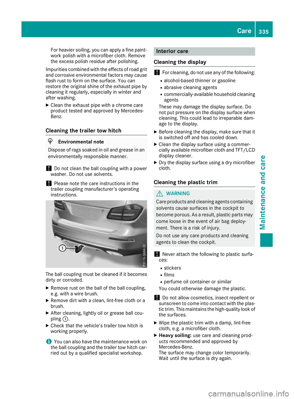 MERCEDES-BENZ GLS SUV 2018 Owners Manual For heavier soiling, you can apply a fine paint-
work polish with a microfiber cloth. Remove
the excess polish residue after polishing.
Impurities combined with the effects of road grit
and corrosive MERCEDES-BENZ GLS SUV 2018 Owners Manual For heavier soiling, you can apply a fine paint-
work polish with a microfiber cloth. Remove
the excess polish residue after polishing.
Impurities combined with the effects of road grit
and corrosive