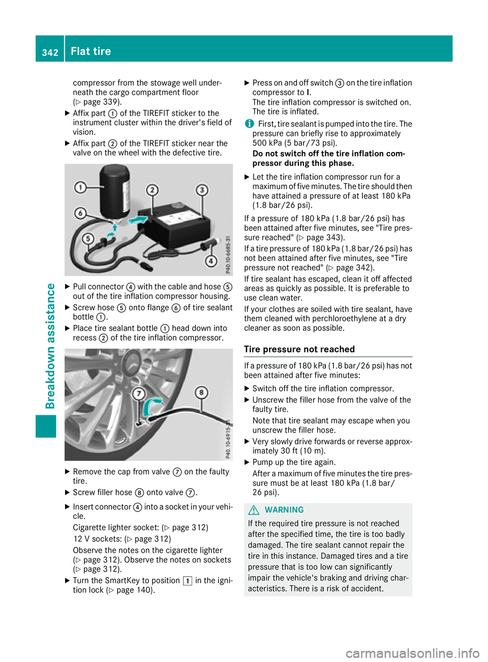 MERCEDES-BENZ GLS SUV 2018  Owners Manual compressor from the stowage well under-
neath the cargo compartment floor
(
Ypage 339).
XAffix part:of the TIREFIT sticker to the
instrument cluster within the driver's field of
vision.
XAffix par