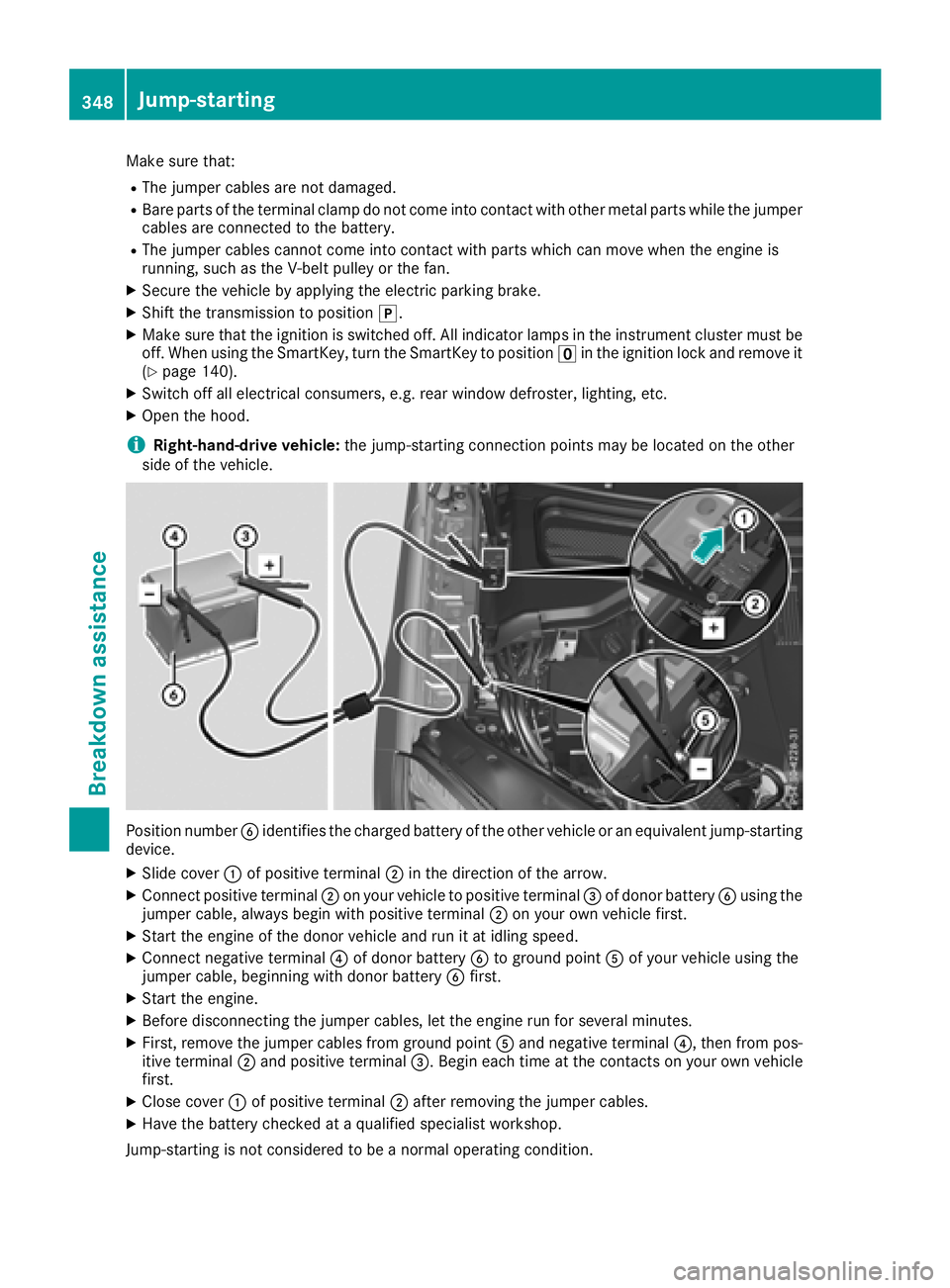MERCEDES-BENZ GLS SUV 2018  Owners Manual Make sure that:
RThe jumper cables are not damaged.
RBare parts of the terminal clamp do not come into contact with other metal parts while the jumpercables are connected to the battery.
RThe jumper c