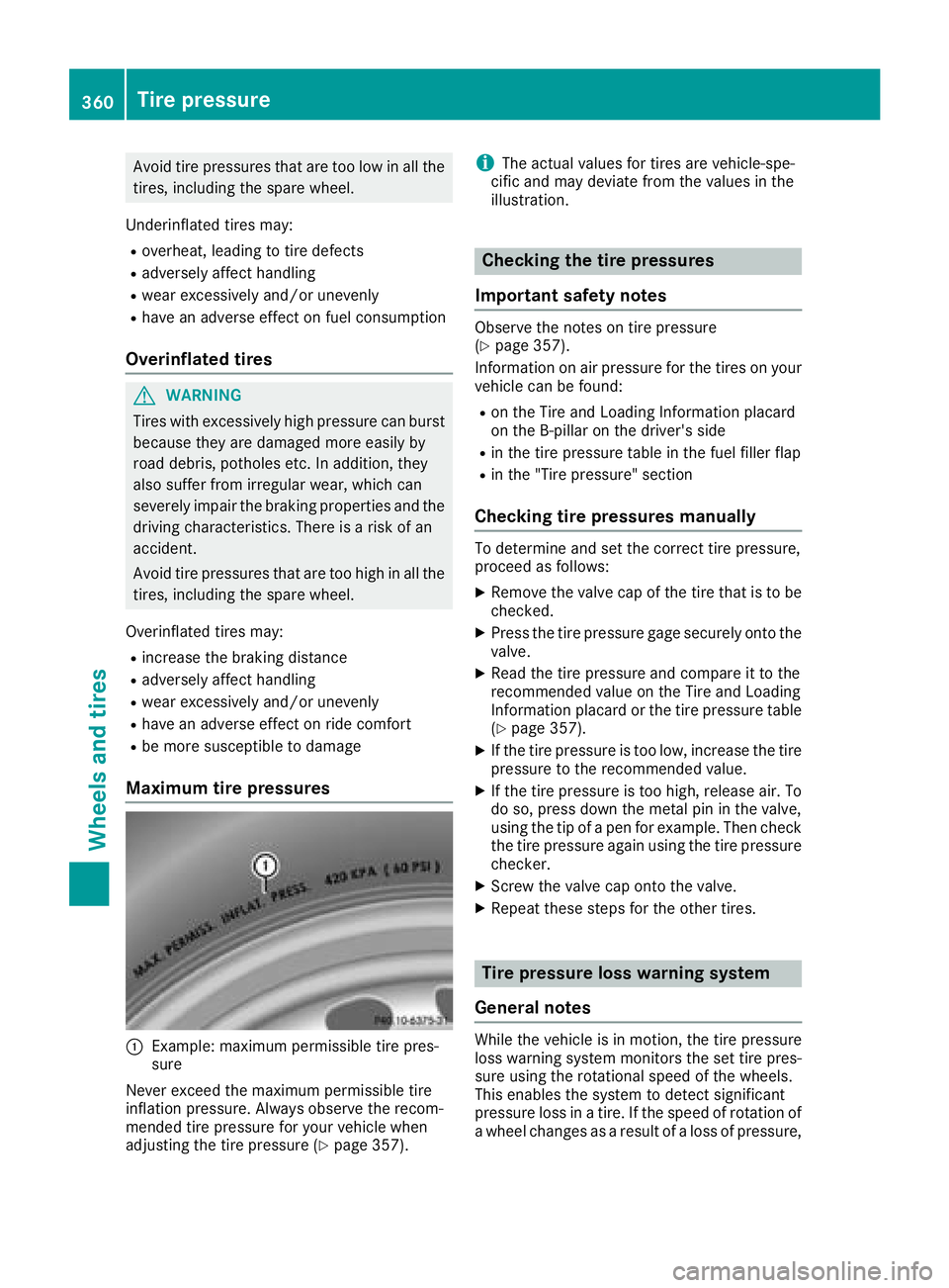 MERCEDES-BENZ GLS SUV 2018  Owners Manual Avoid tire pressures that are too low in all the
tires, including the spare wheel.
Underinflated tires may:
Roverheat, leading to tire defects
Radversely affect handling
Rwear excessively and/or uneve