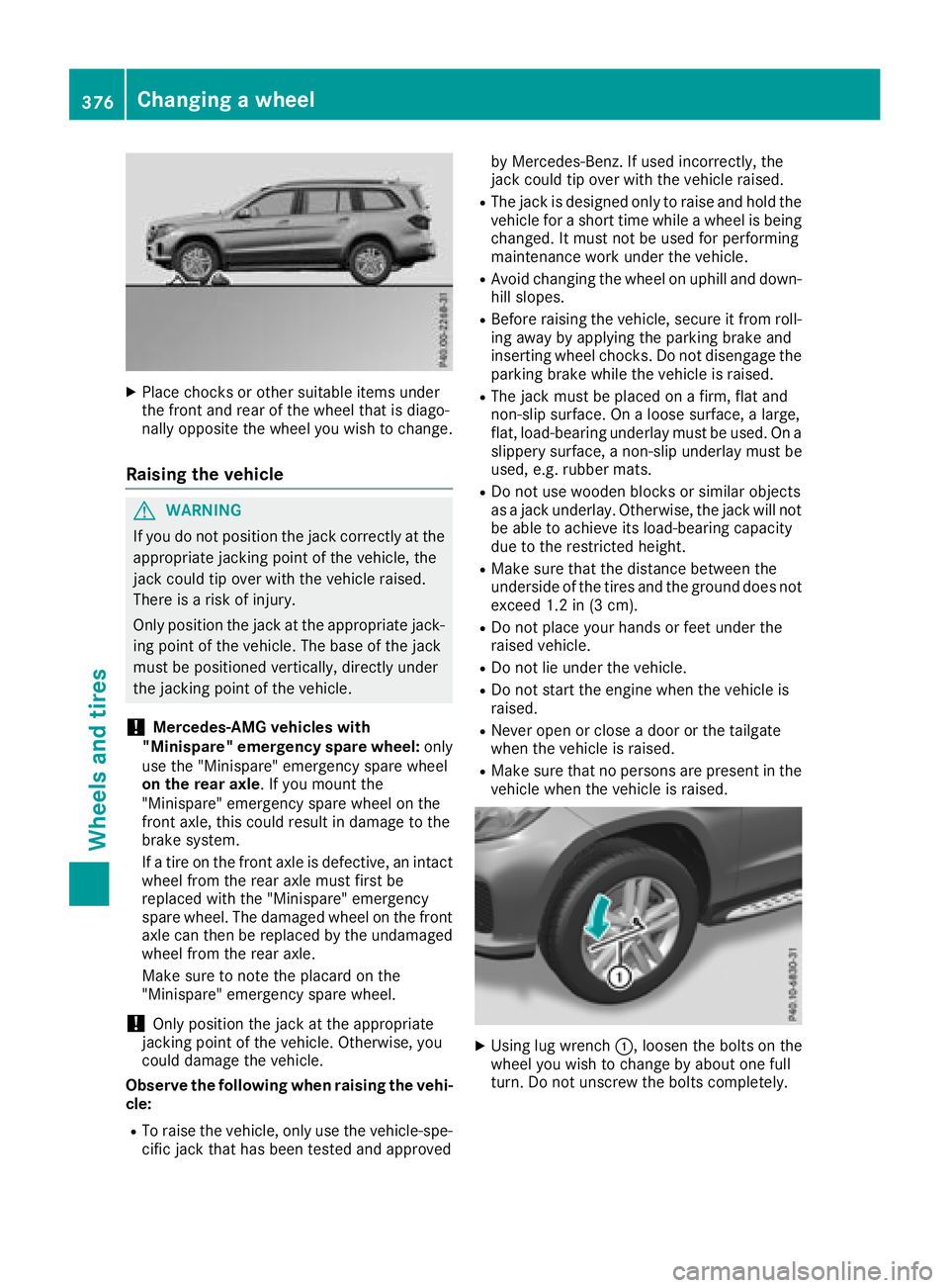 MERCEDES-BENZ GLS SUV 2018 Owners Manual XPlace chocks or other suitable items under
the front and rear of the wheel that is diago-
nally opposite the wheel you wish to change.
Raising the vehicle
GWARNING
If you do not position the jack cor MERCEDES-BENZ GLS SUV 2018 Owners Manual XPlace chocks or other suitable items under
the front and rear of the wheel that is diago-
nally opposite the wheel you wish to change.
Raising the vehicle
GWARNING
If you do not position the jack cor