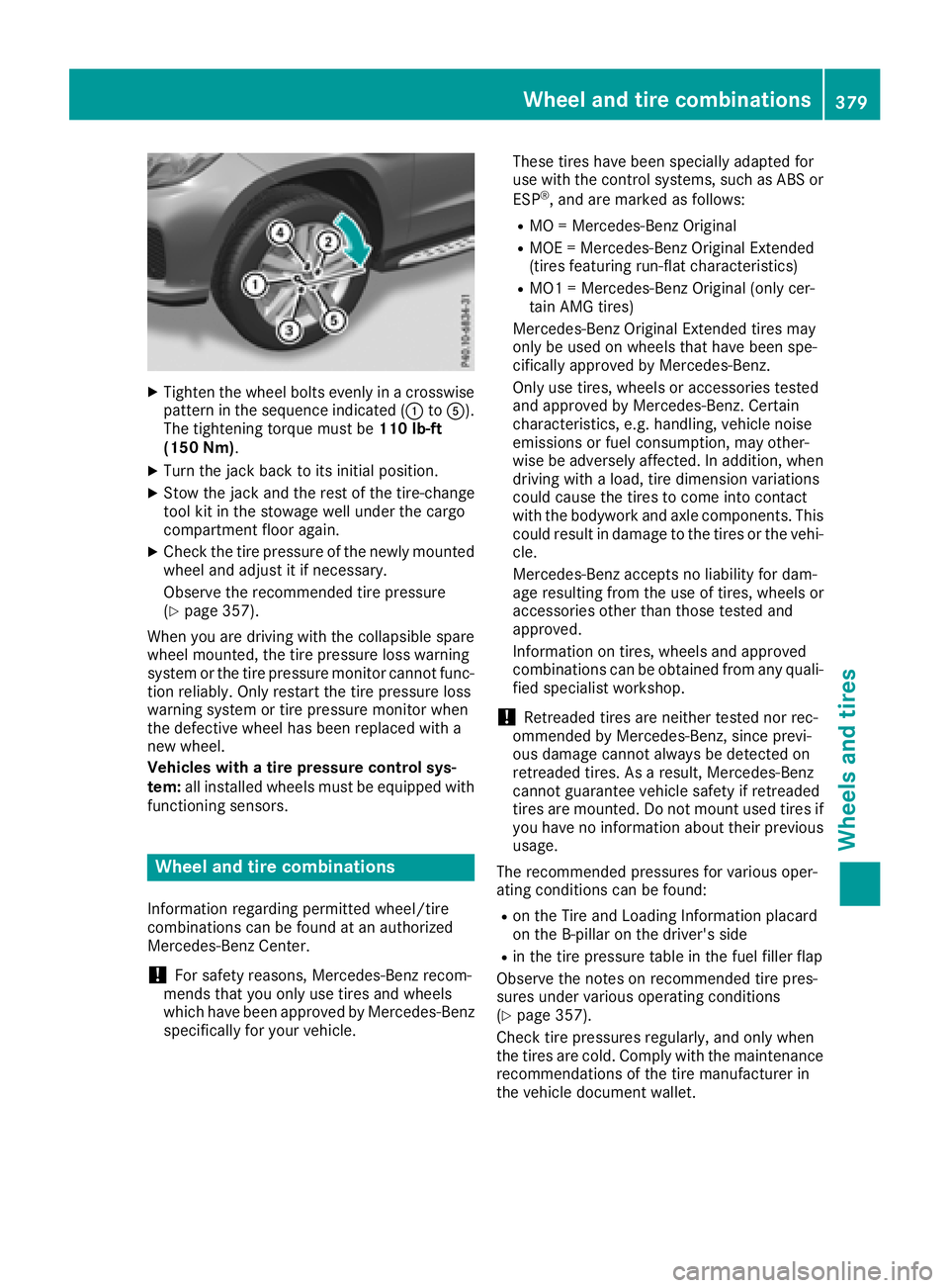MERCEDES-BENZ GLS SUV 2018 Owners Manual XTighten the wheel bolts evenly in a crosswisepattern in the sequence indicated (: toA).
The tightening torque must be 110 lb-ft
(150 Nm).
XTurn the jack back to its initial position.
XStow the jack a MERCEDES-BENZ GLS SUV 2018 Owners Manual XTighten the wheel bolts evenly in a crosswisepattern in the sequence indicated (: toA).
The tightening torque must be 110 lb-ft
(150 Nm).
XTurn the jack back to its initial position.
XStow the jack a