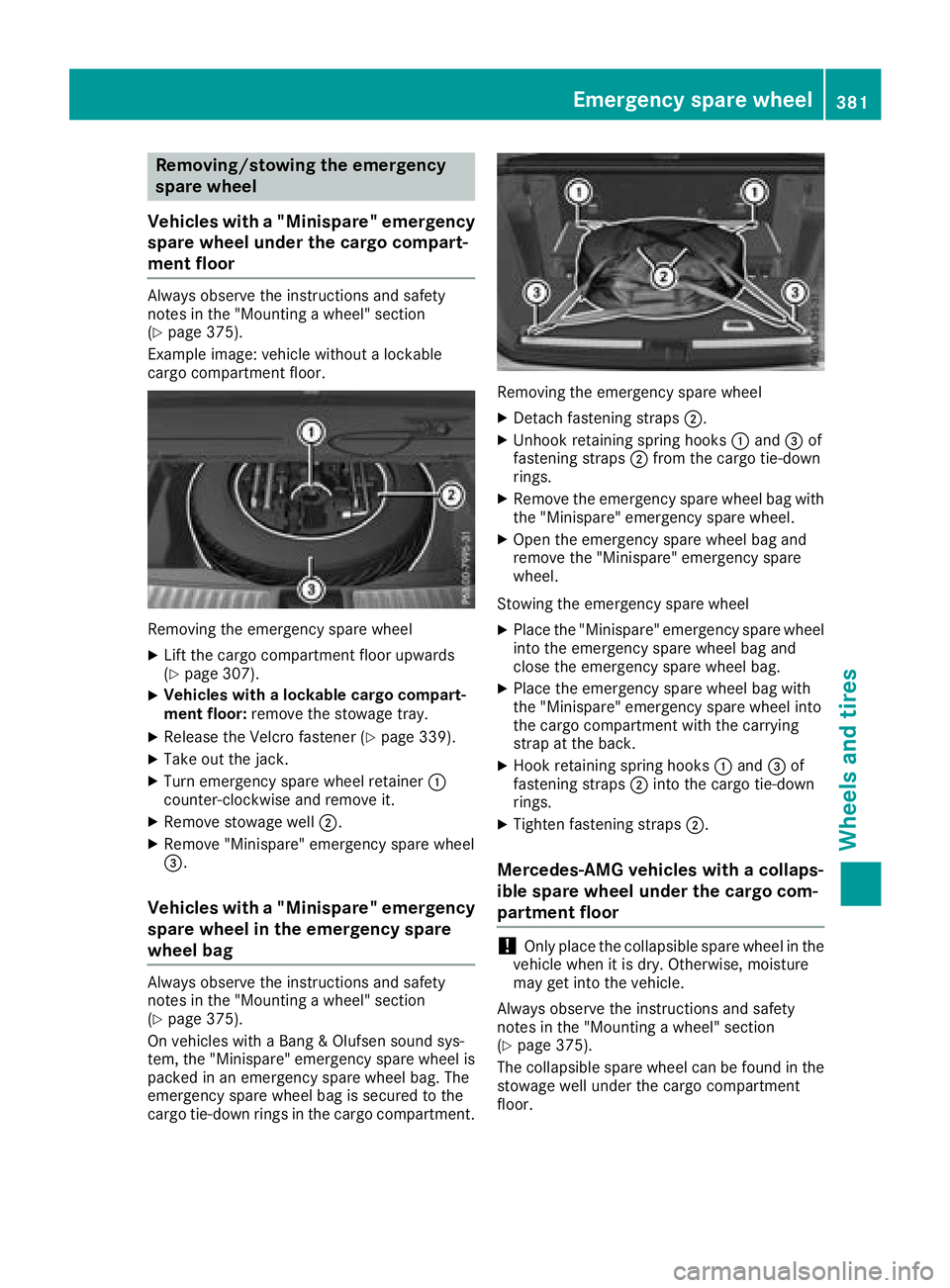 MERCEDES-BENZ GLS SUV 2018  Owners Manual Removing/stowing the emergency
spare wheel
Vehicles with a "Minispare" emergency
spare wheel under the cargo compart-
ment floor
Always observe the instructions and safety
notes in the "Mo
