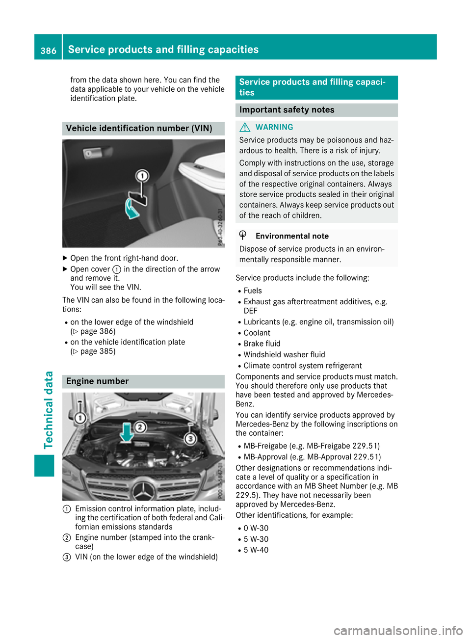 MERCEDES-BENZ GLS SUV 2018  Owners Manual from the data shown here. You can find the
data applicable to your vehicle on the vehicle
identification plate.
Vehicle identification number (VIN)
XOpen the front right-hand door.
XOpen cover:in the 