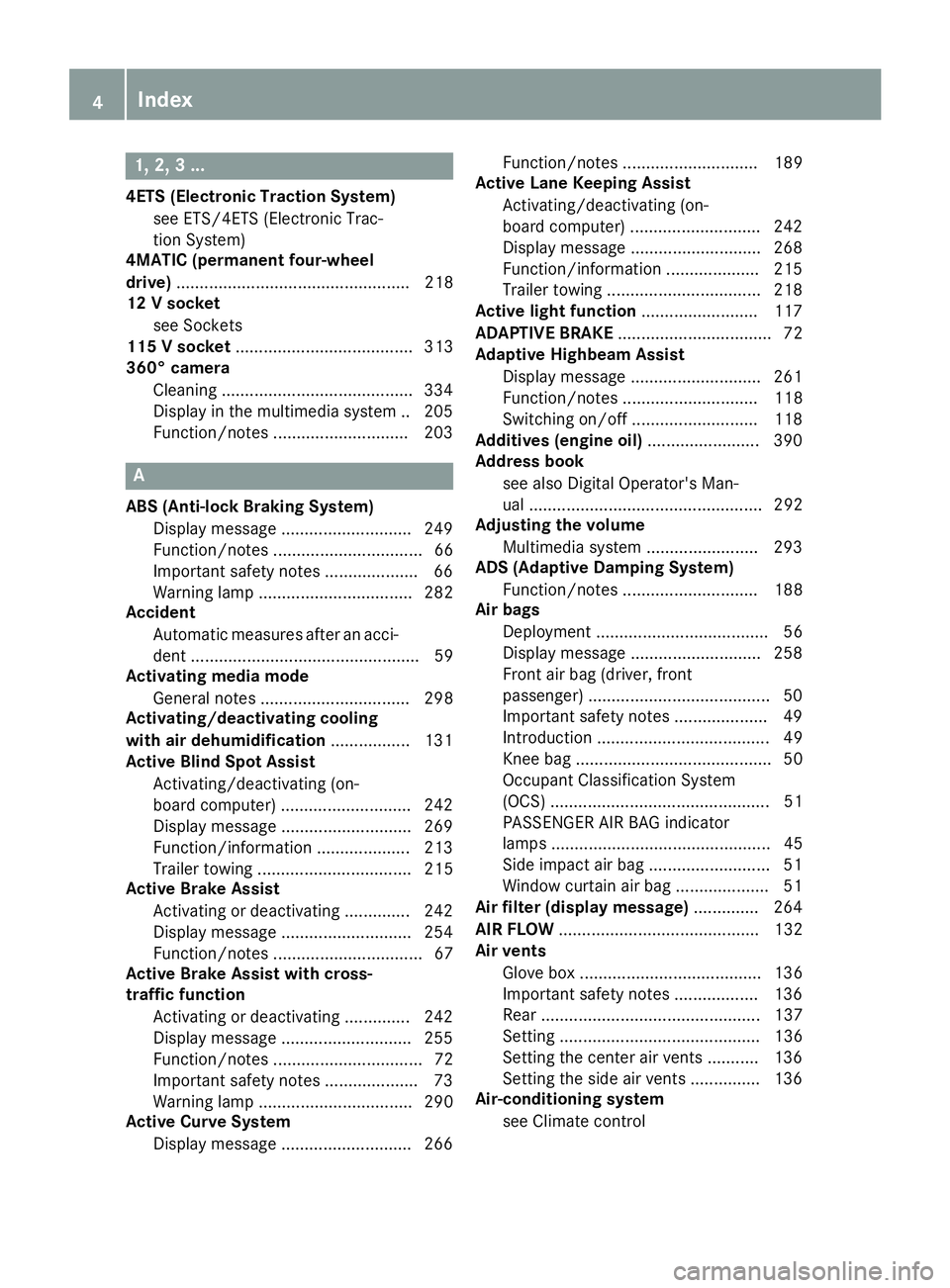 MERCEDES-BENZ GLS SUV 2018 Owners Manual 1, 2, 3 ...
4ETS (Electronic Traction System)see ETS/4ETS (Electronic Trac-
tion System)
4MATIC (permanent four-wheel
drive) .................................................. 218
12 V socket
see Sock MERCEDES-BENZ GLS SUV 2018 Owners Manual 1, 2, 3 ...
4ETS (Electronic Traction System)see ETS/4ETS (Electronic Trac-
tion System)
4MATIC (permanent four-wheel
drive) .................................................. 218
12 V socket
see Sock