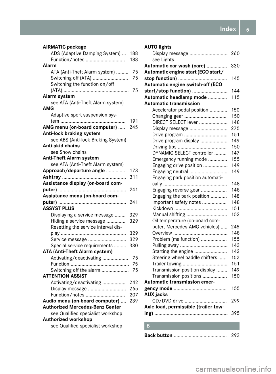 MERCEDES-BENZ GLS SUV 2018  Owners Manual AIRMATICpackage
ADS (Adaptive Damping System) .. .188
Function/notes .............................1 88
Alarm
ATA (Anti-Theft Alarm system) ......... 75
Switching off (ATA) .......................... 7